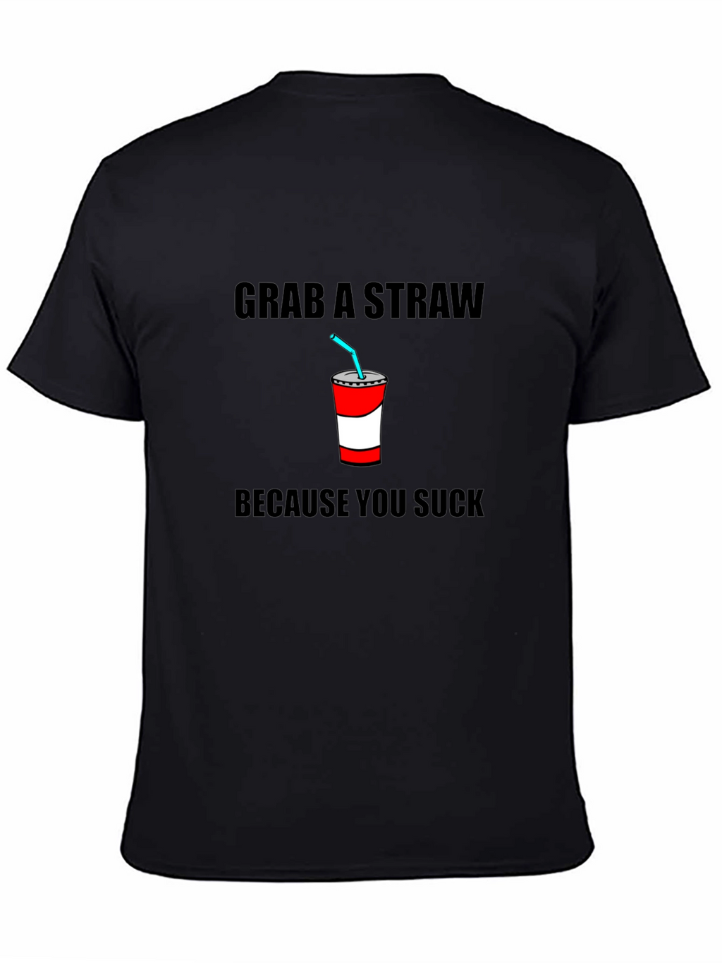 Grab A Straw T-Shirt - Funny Sarcastic Tee