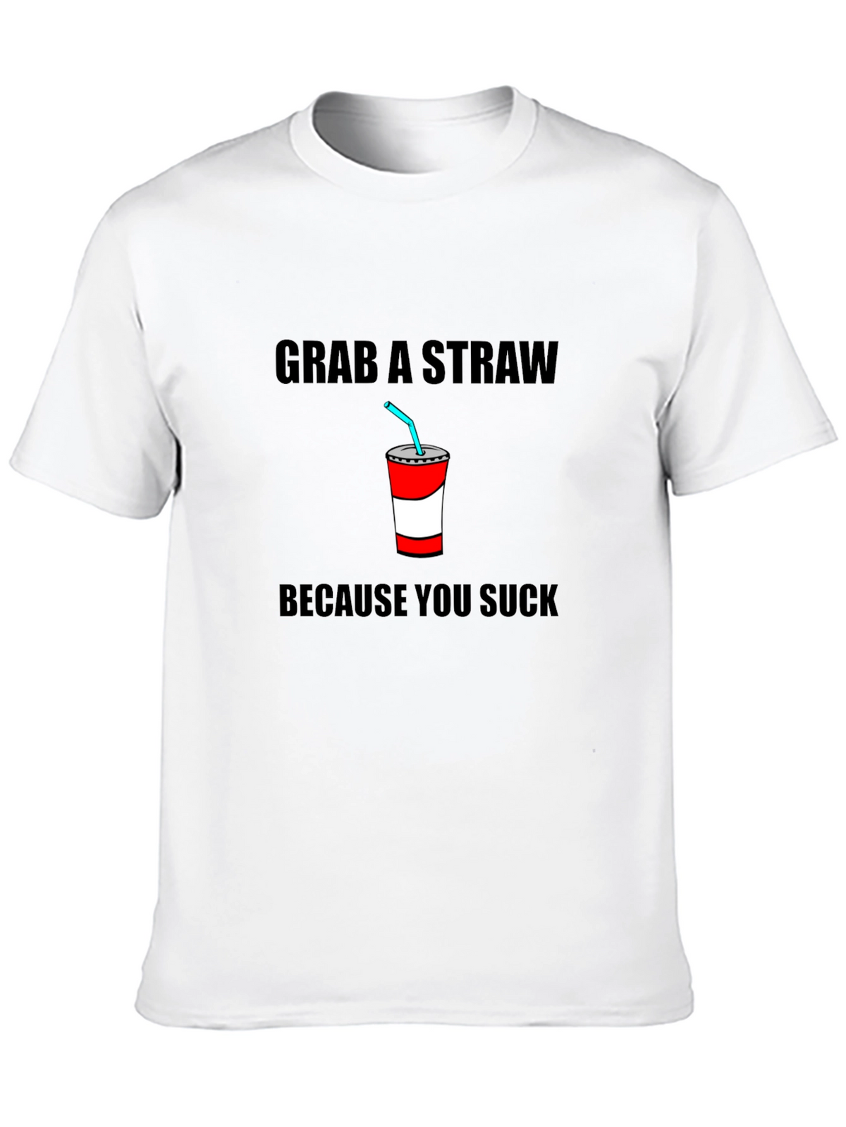 Grab A Straw T-Shirt - Funny Sarcastic Tee