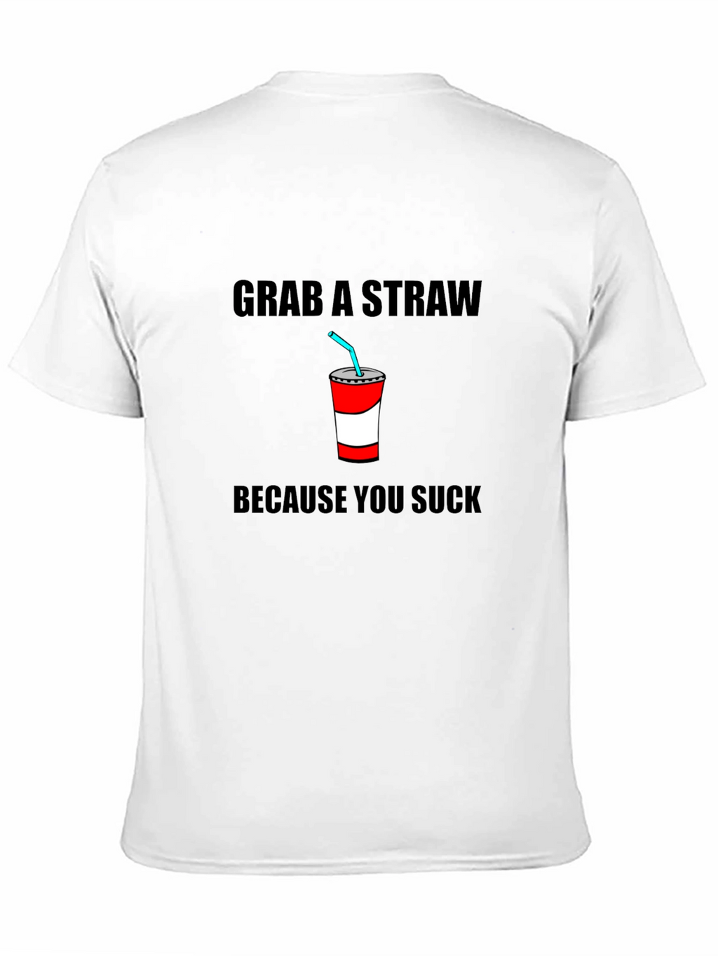 Grab A Straw T-Shirt - Funny Sarcastic Tee