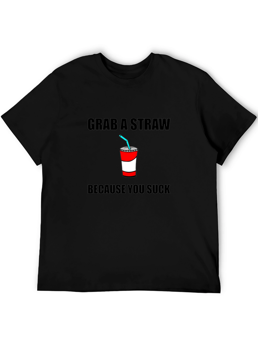 Grab A Straw T-Shirt - Funny Sarcastic Tee