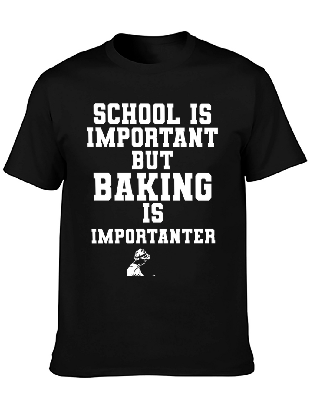 Baking is Importanter Funny T-Shirt