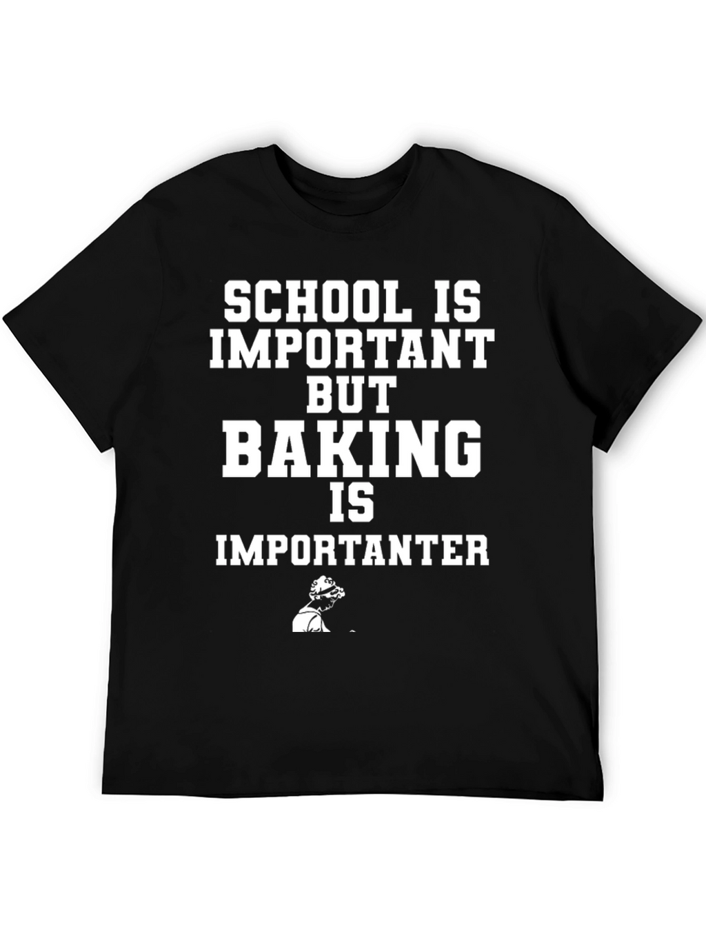Baking is Importanter Funny T-Shirt