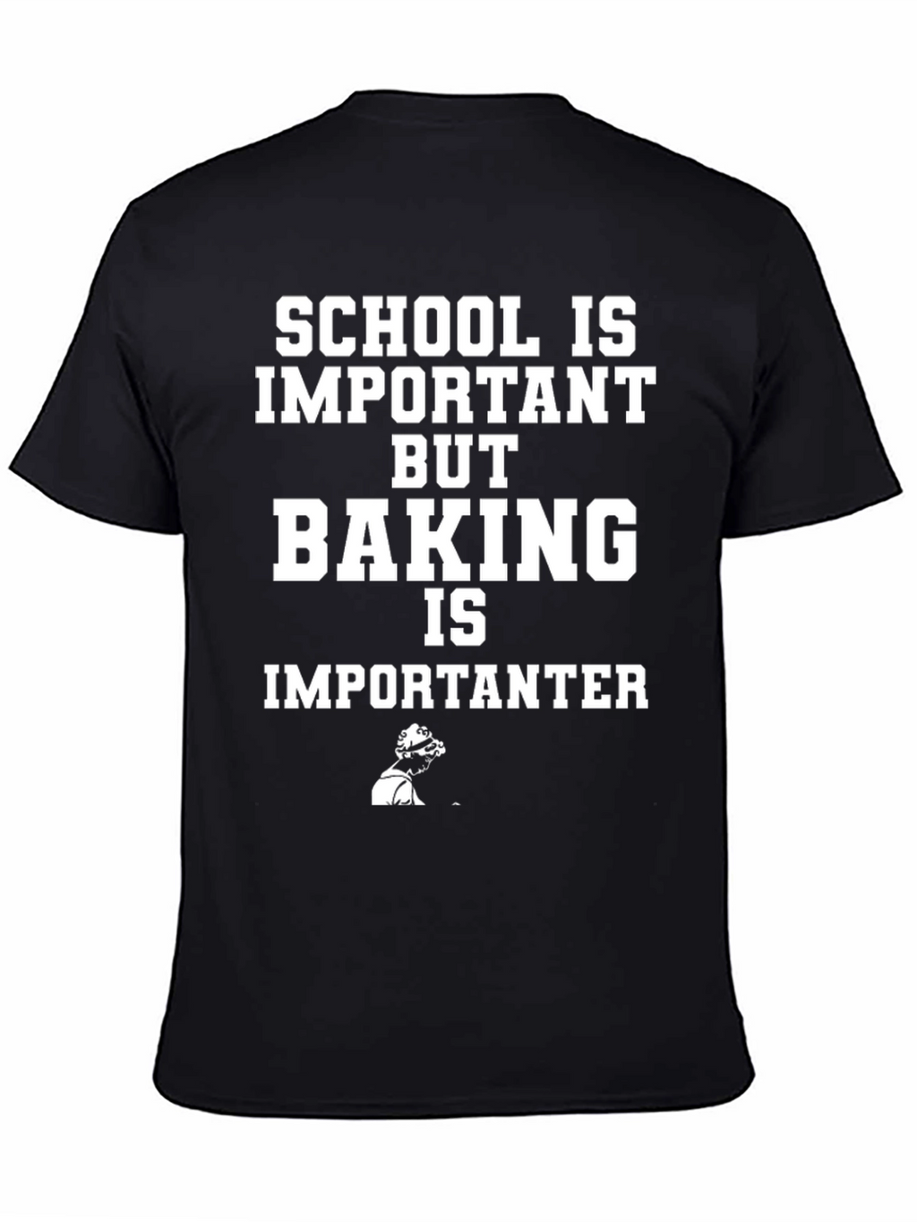 Baking is Importanter Funny T-Shirt