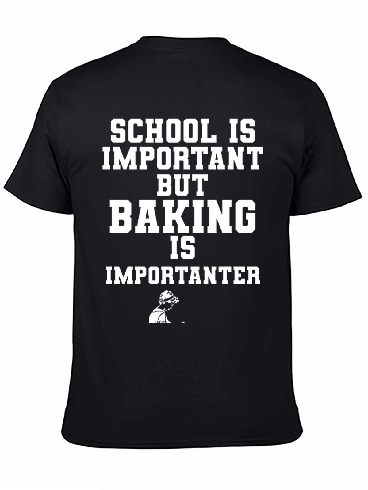 Baking is Importanter Funny T-Shirt