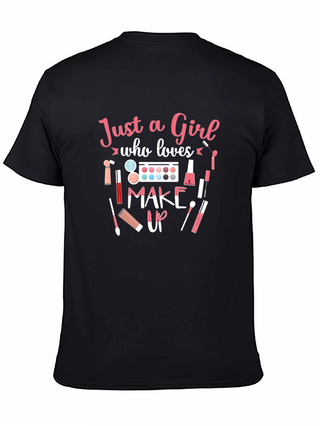 Just a Girl Who Loves Makeup T-Shirt