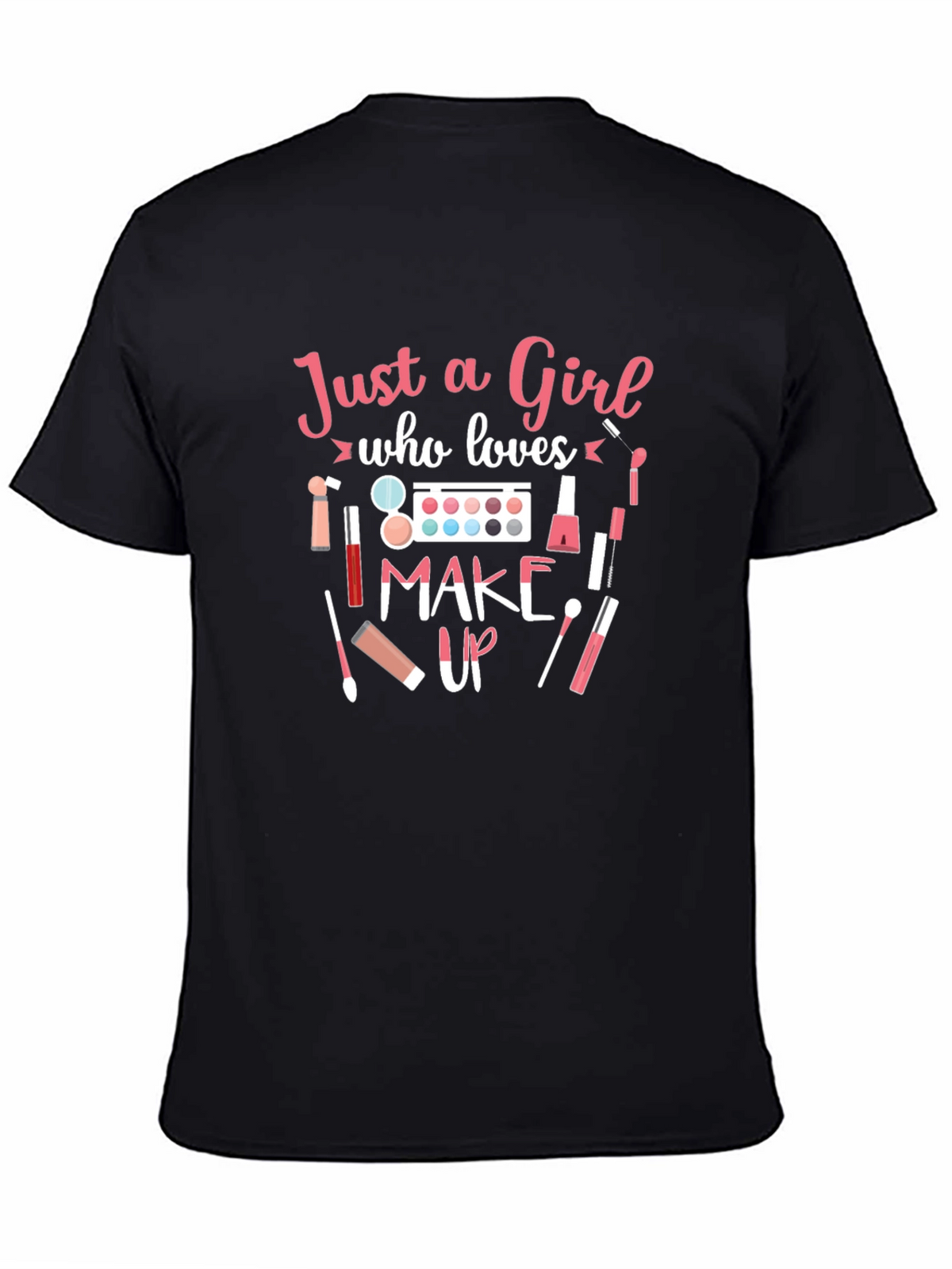 Just a Girl Who Loves Makeup T-Shirt