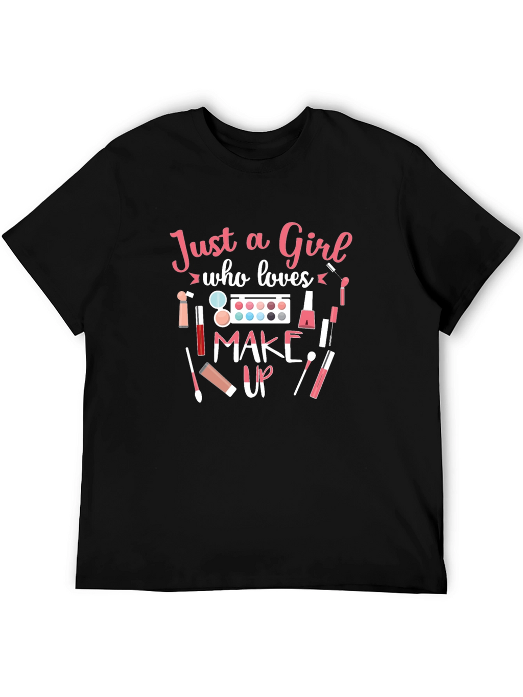 Just a Girl Who Loves Makeup T-Shirt