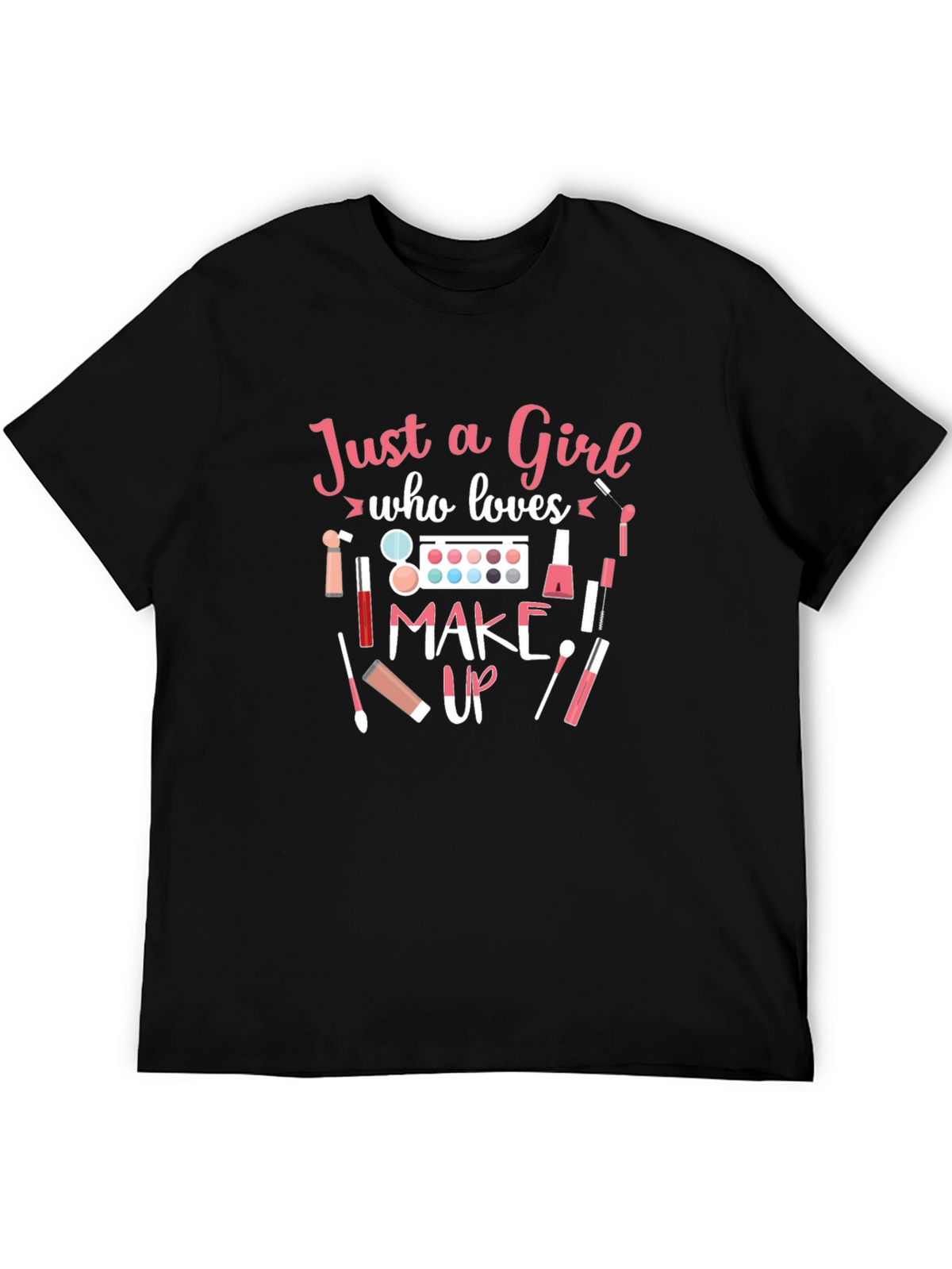 Just a Girl Who Loves Makeup T-Shirt