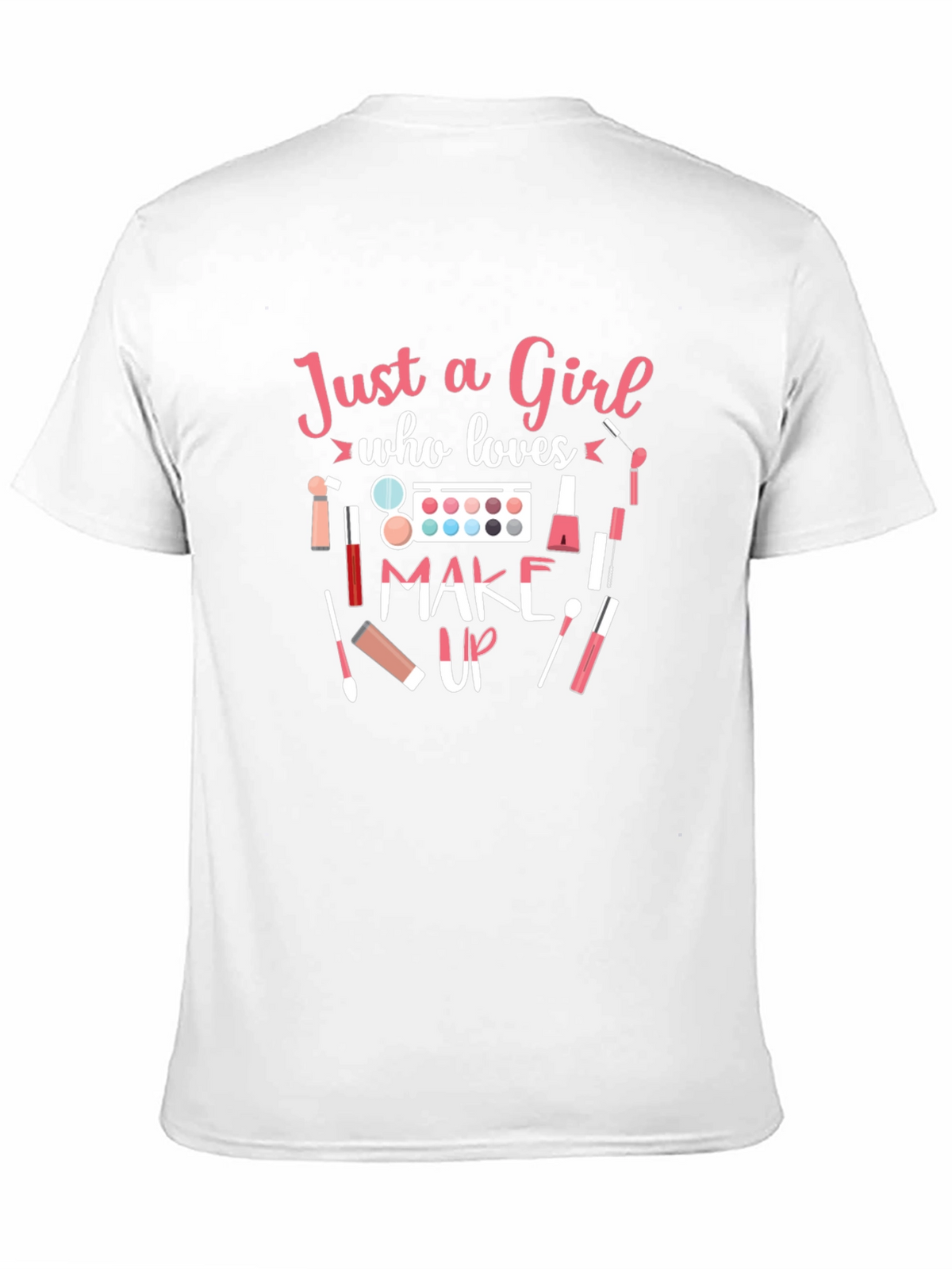 Just a Girl Who Loves Makeup T-Shirt