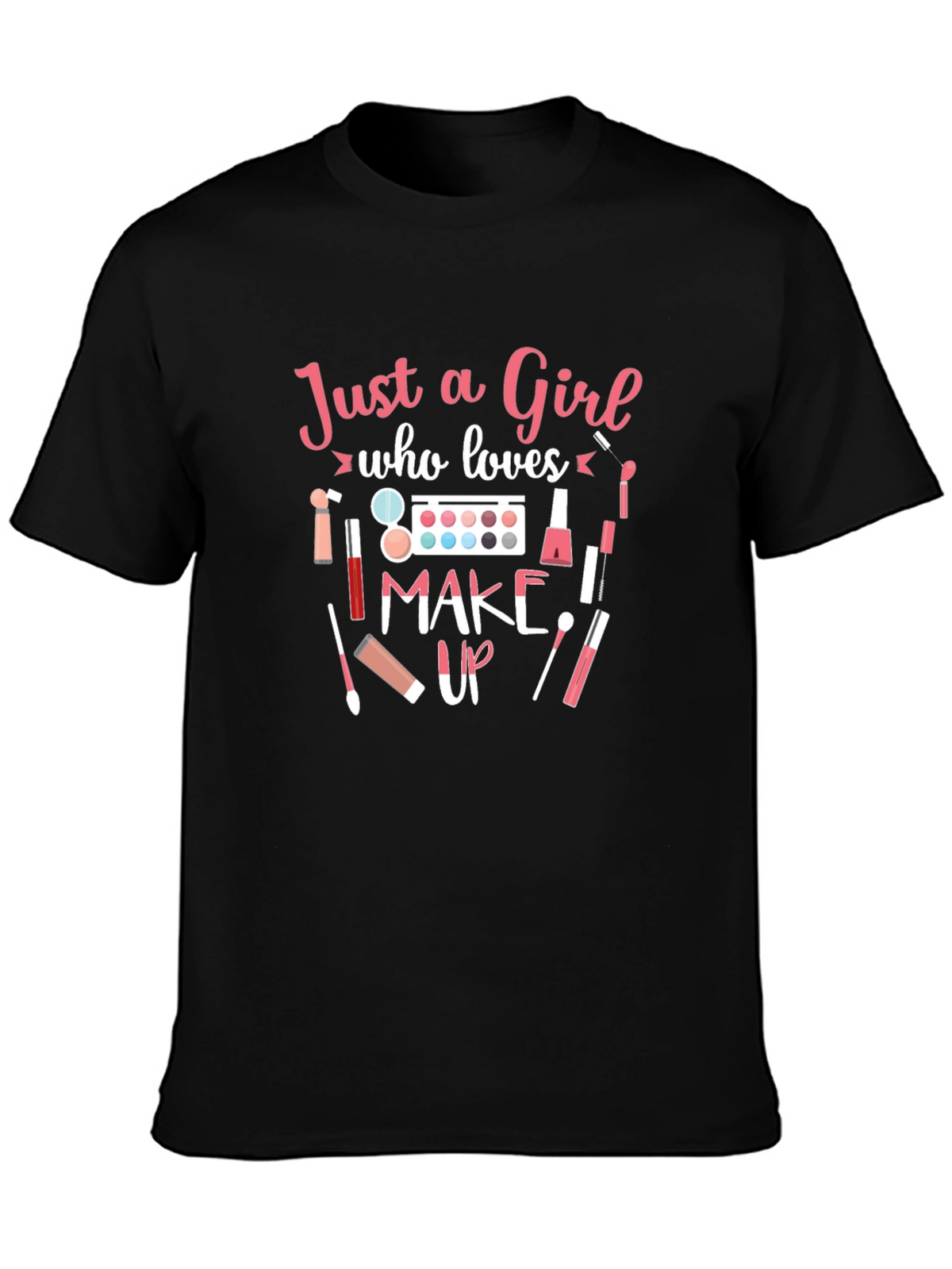 Just a Girl Who Loves Makeup T-Shirt
