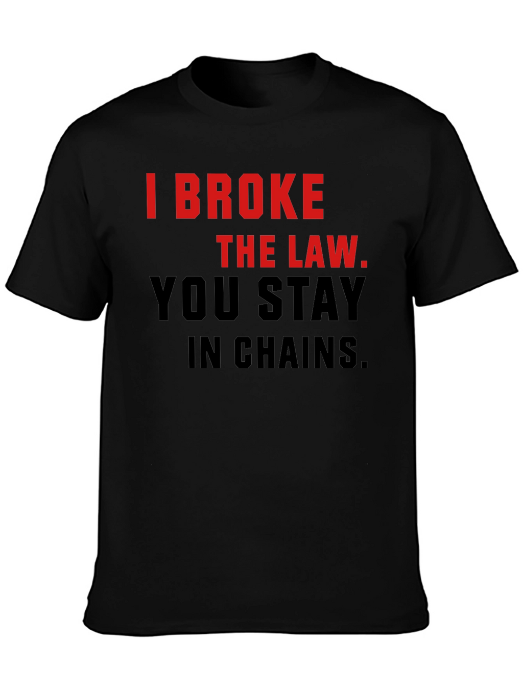 I Broke The Law T-Shirt - Bold Statement Tee