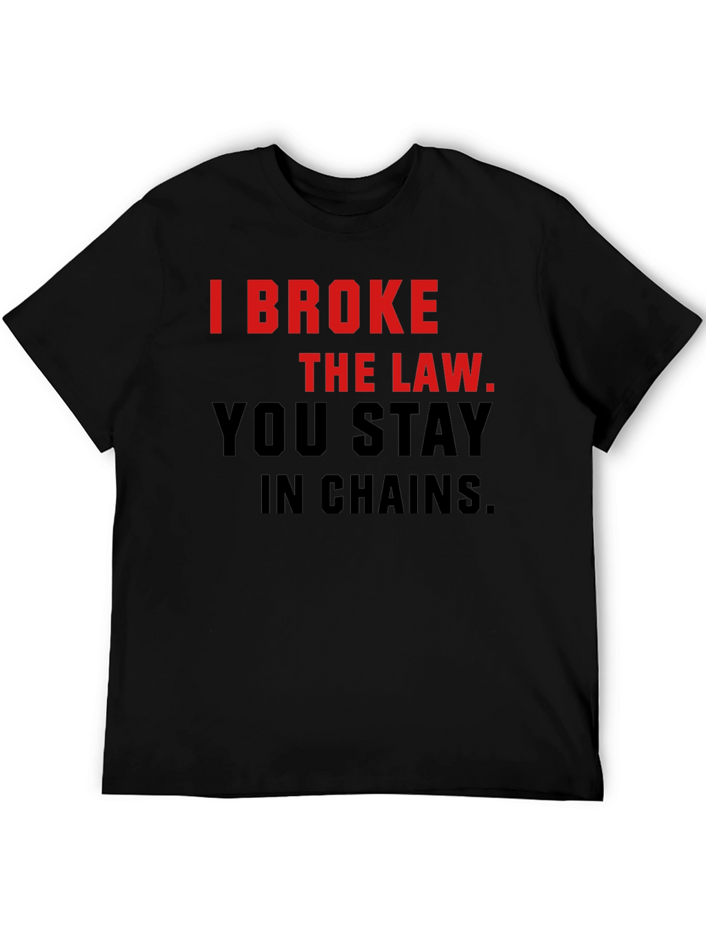 I Broke The Law T-Shirt - Bold Statement Tee