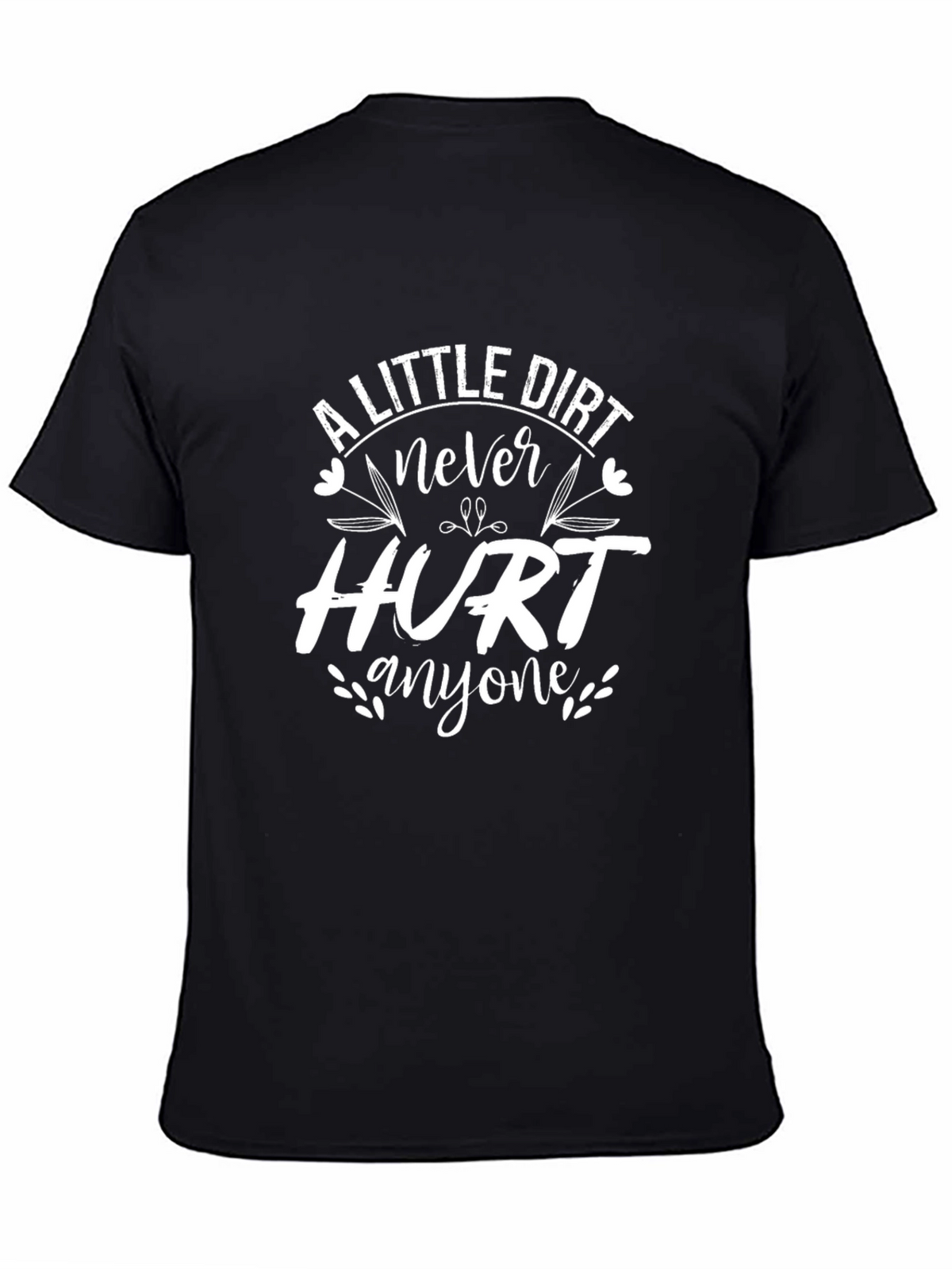 A Little Dirt Never Hurt Anyone T-Shirt