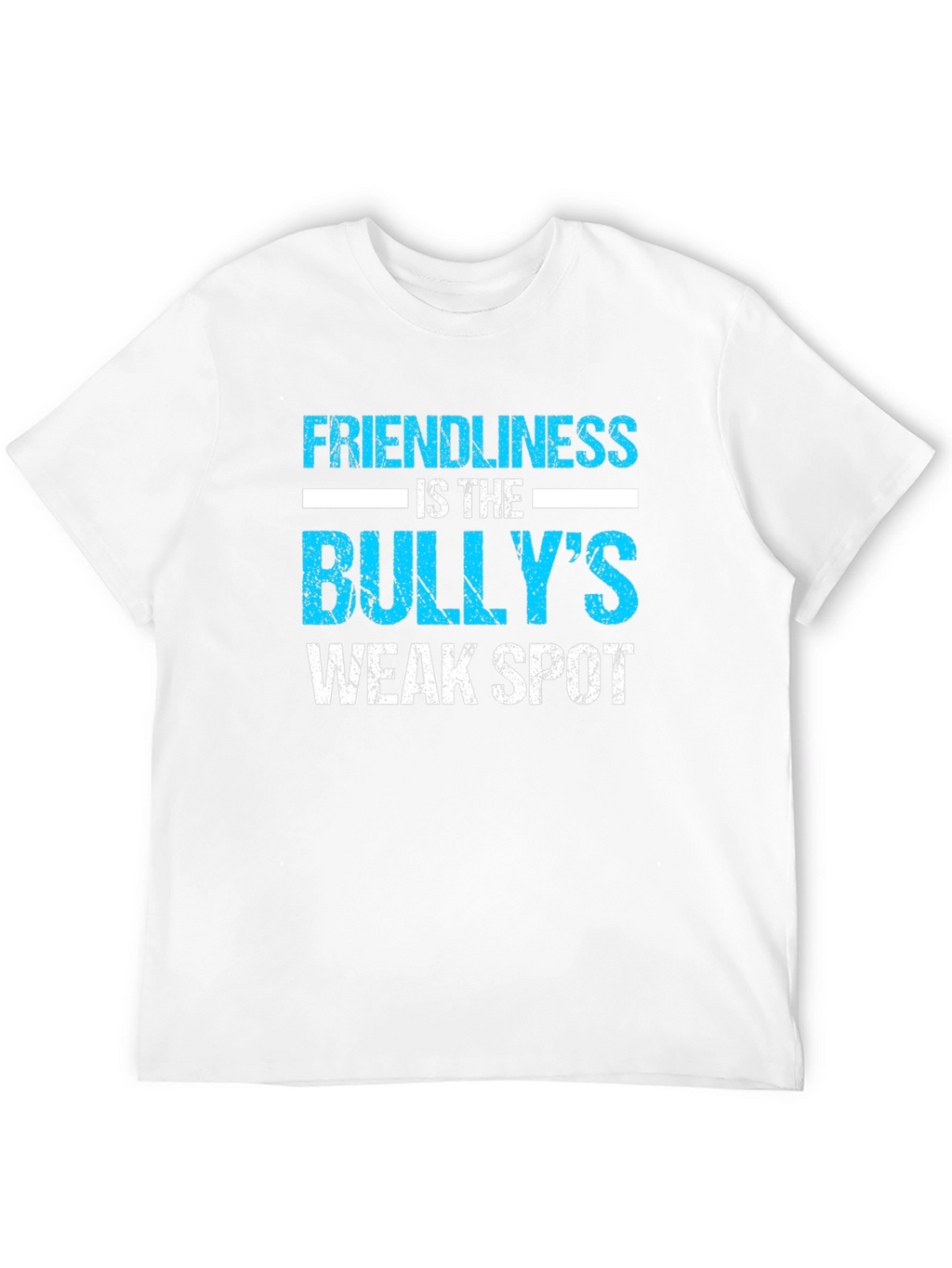 Friendliness is the Bullys Weak Spot T-Shirt