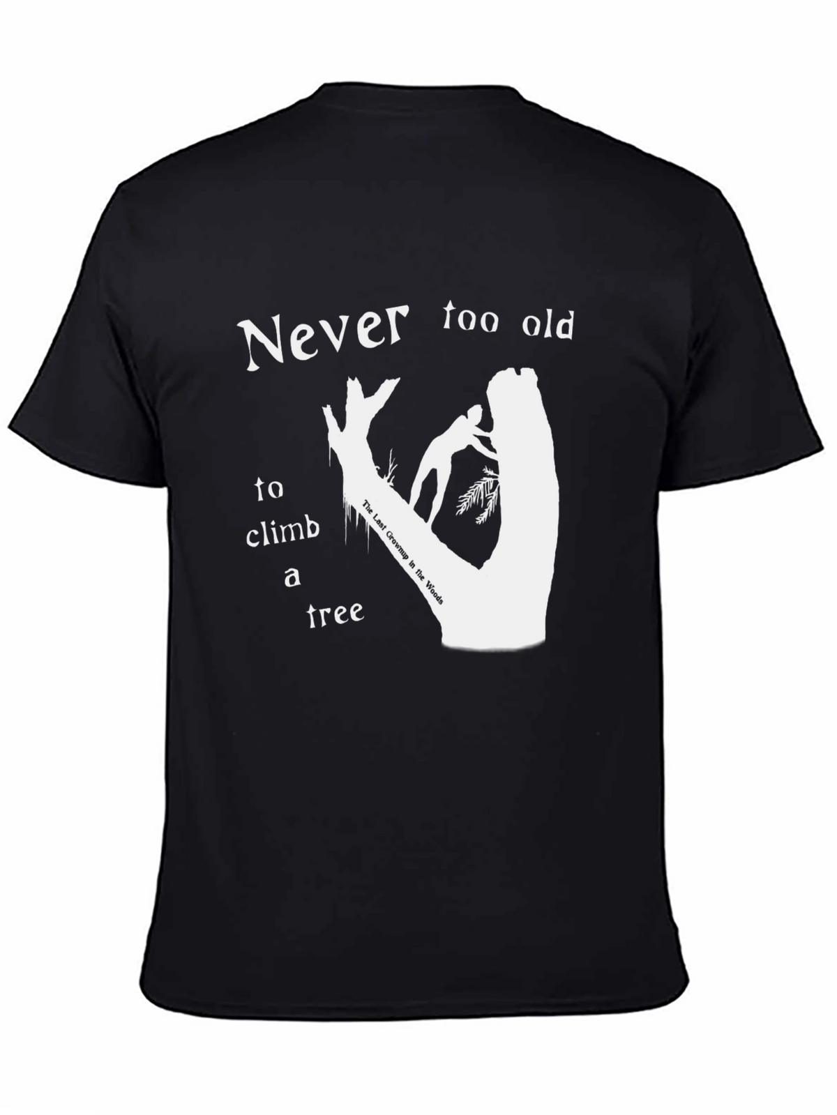 Never Too Old To Climb A Tree T-Shirt