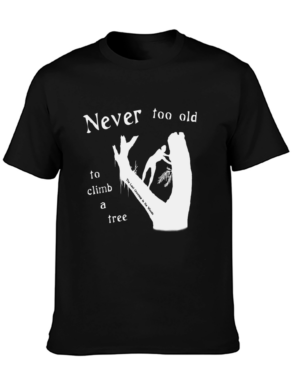 Never Too Old To Climb A Tree T-Shirt