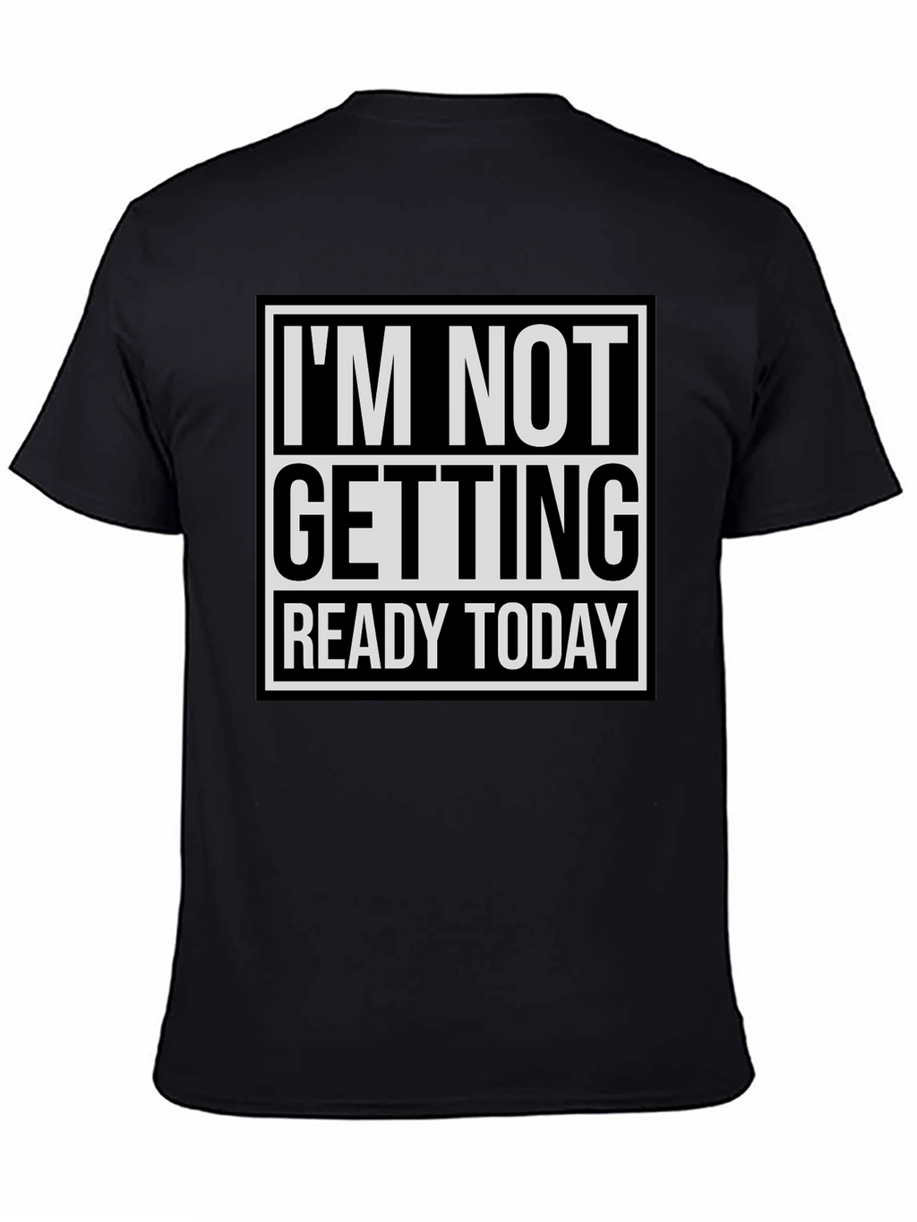 Im Not Getting Ready Today Graphic Tee