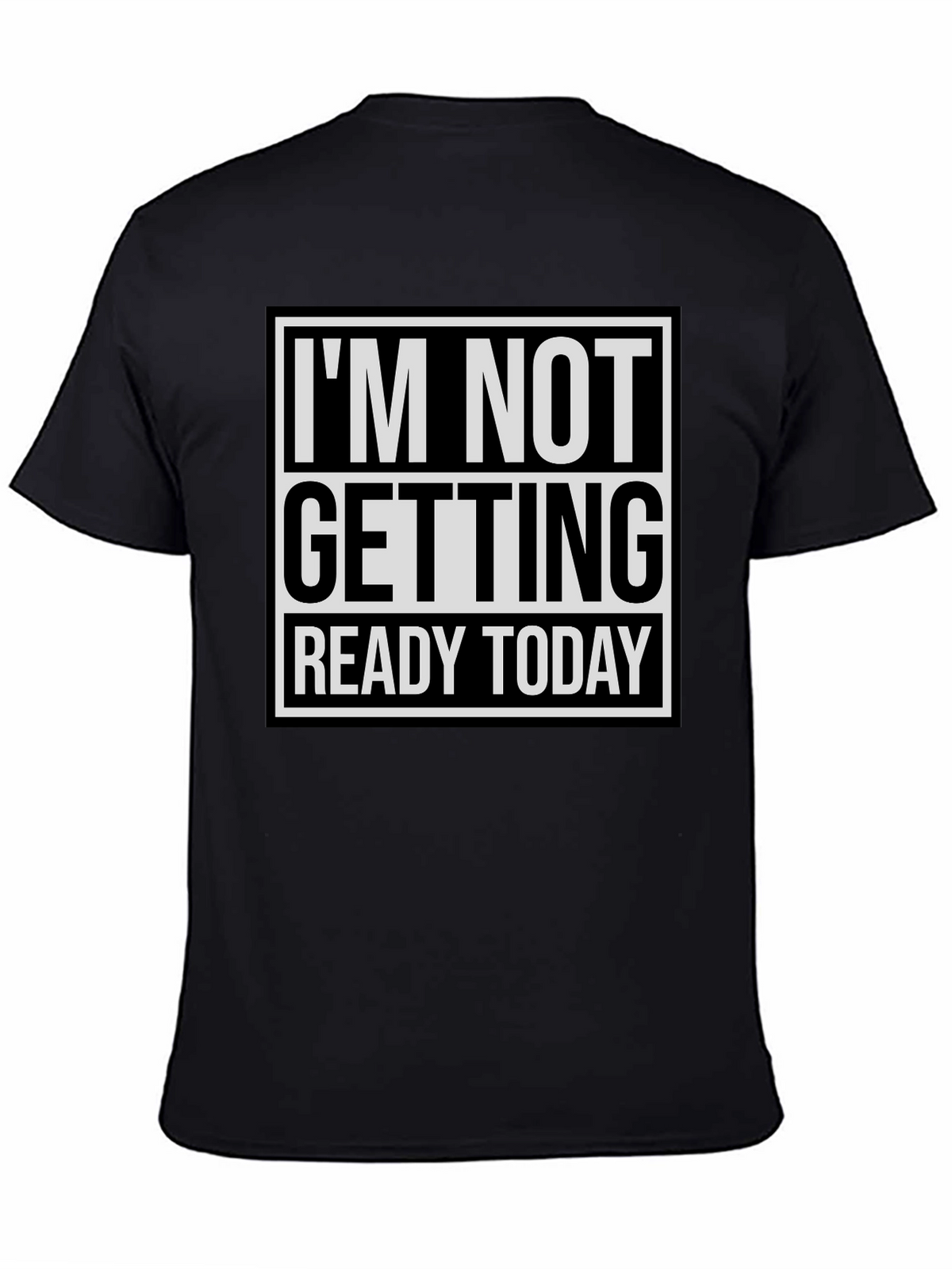 Im Not Getting Ready Today Graphic Tee