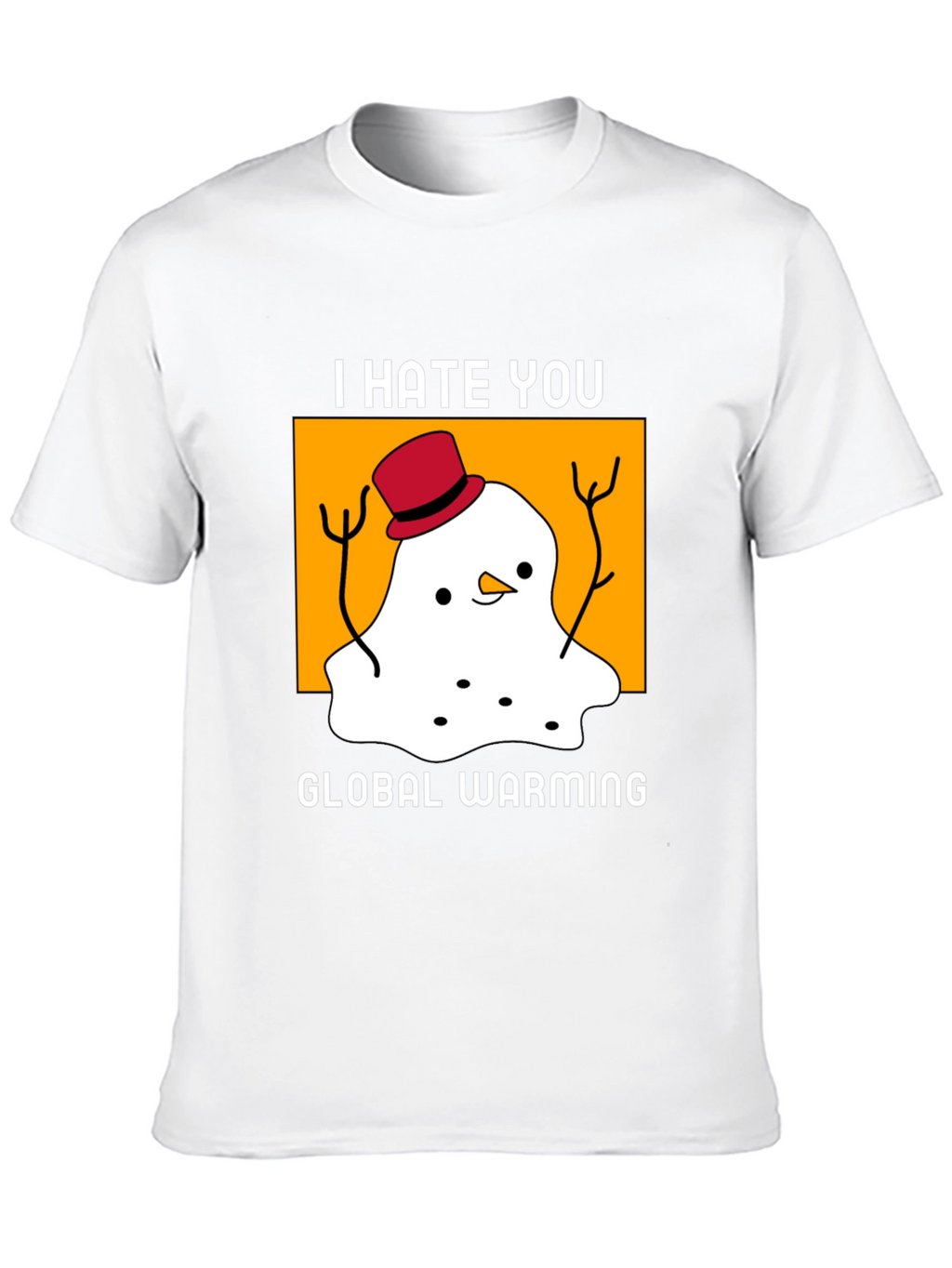 I Hate You Global Warming T-Shirt