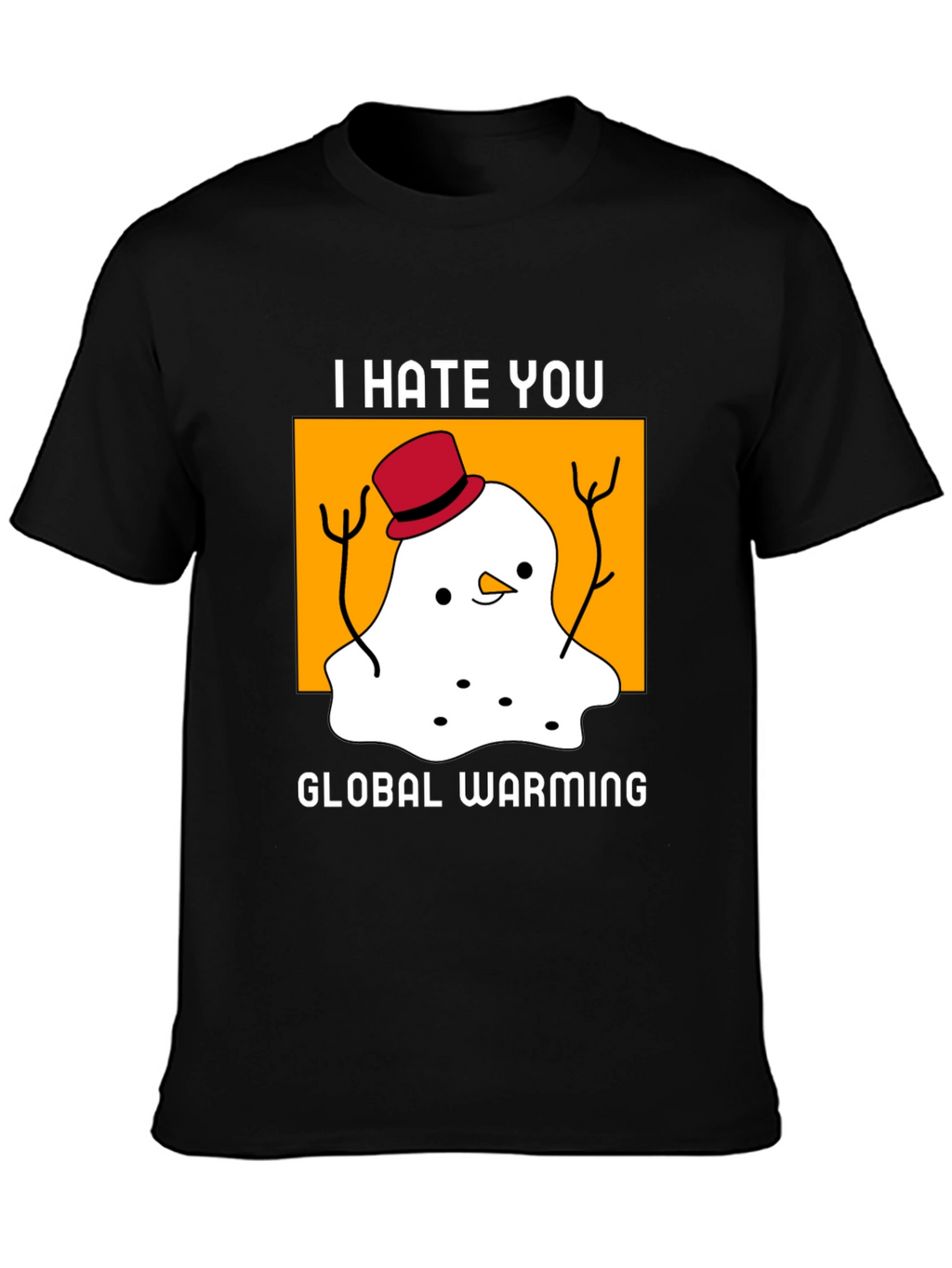 I Hate You Global Warming T-Shirt