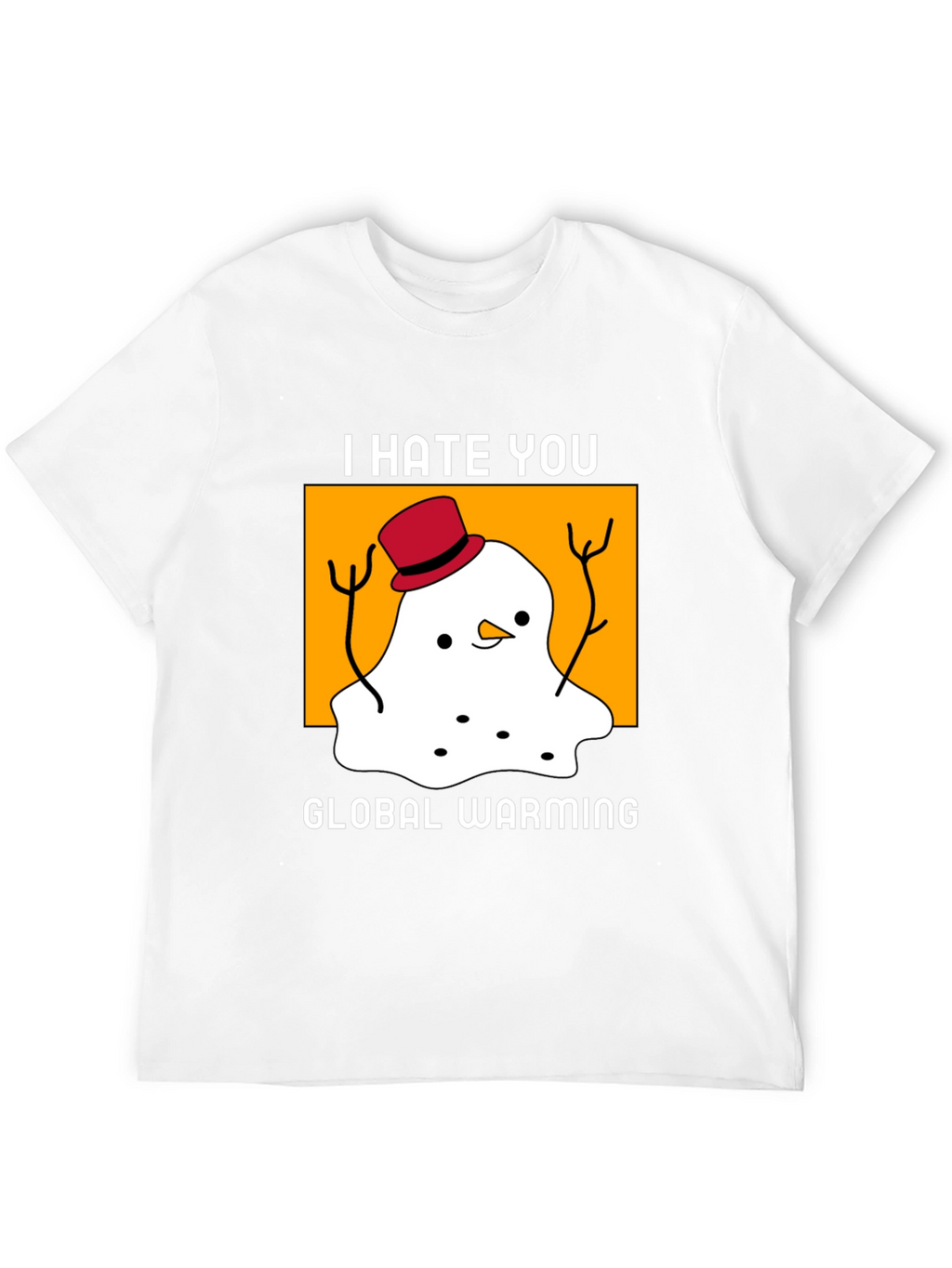 I Hate You Global Warming T-Shirt