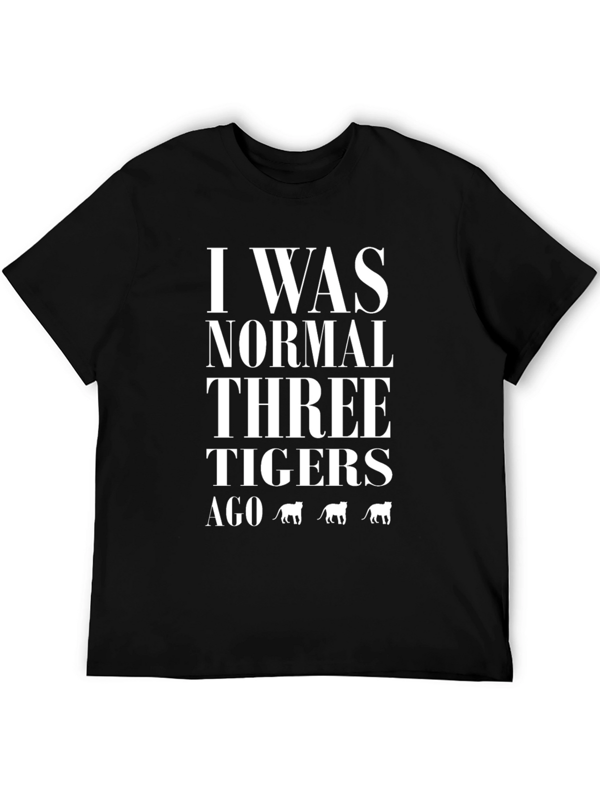 I Was Normal Three Tigers Ago Graphic T-Shirt