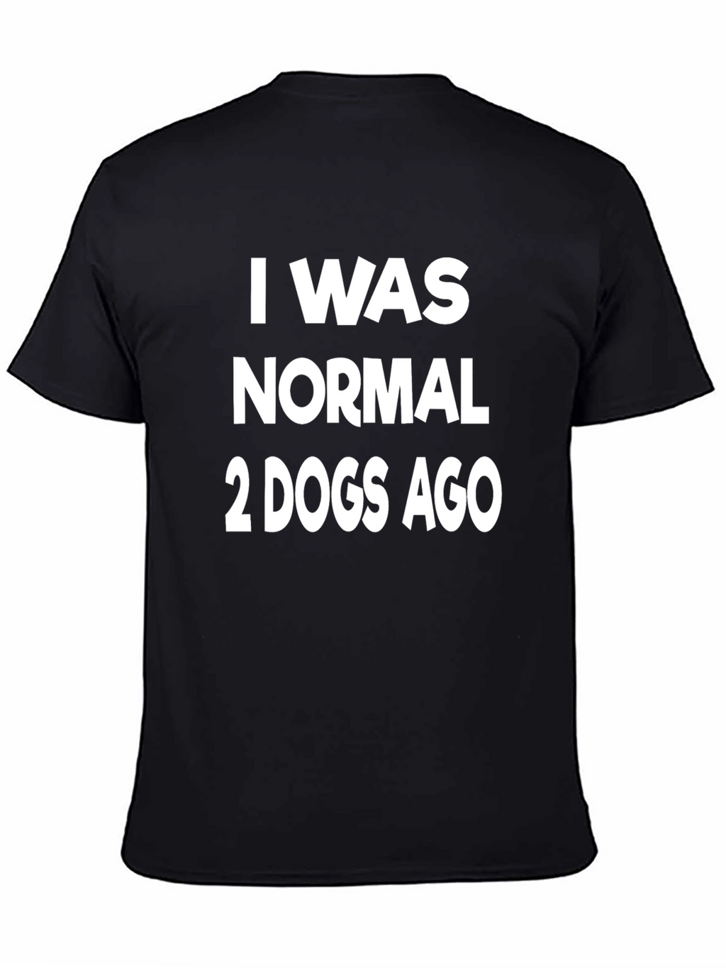 I Was Normal 2 Dogs Ago Graphic T-Shirt