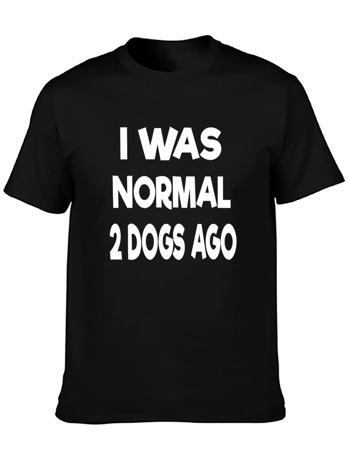 I Was Normal 2 Dogs Ago Graphic T-Shirt