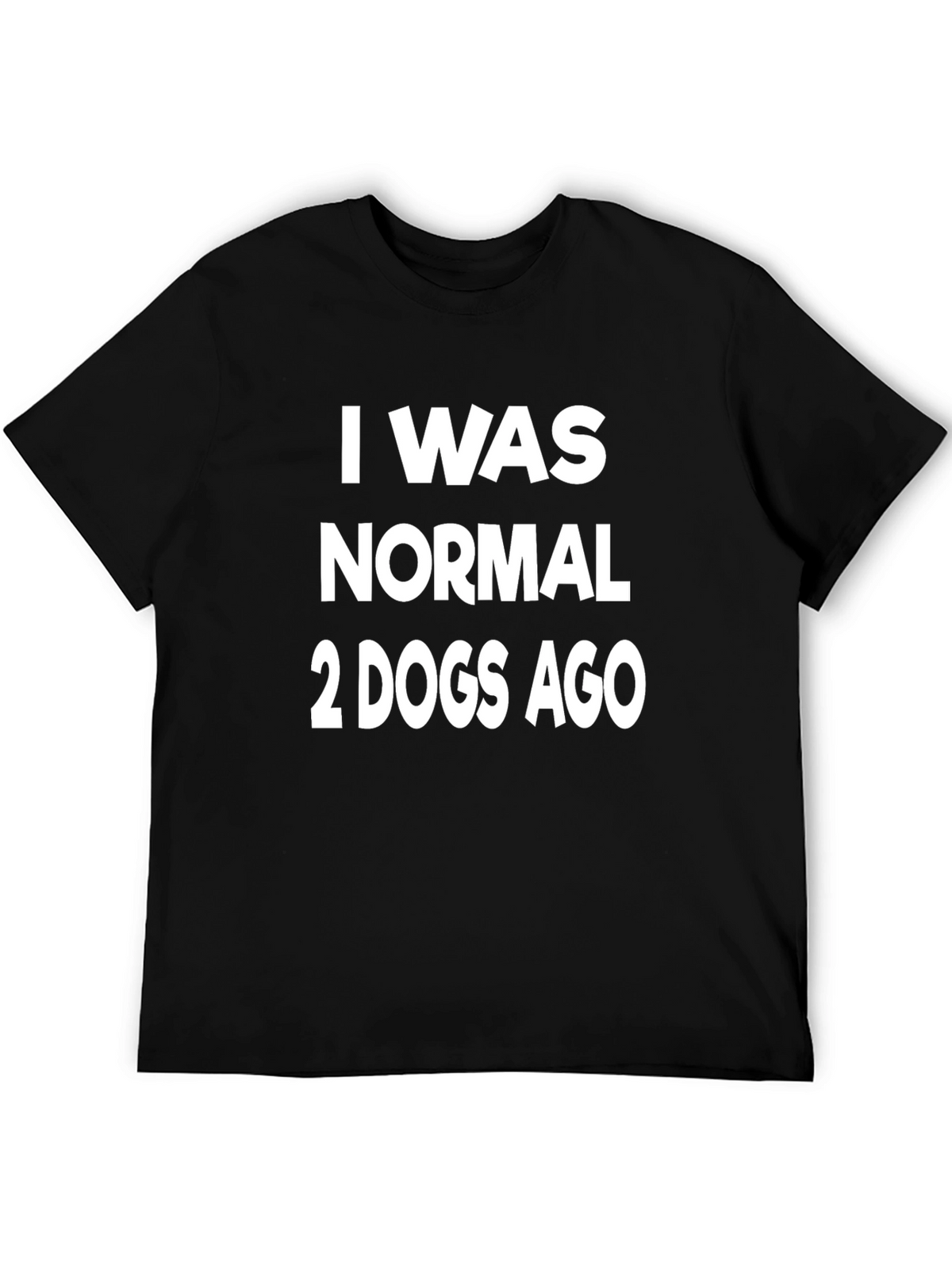 I Was Normal 2 Dogs Ago Graphic T-Shirt