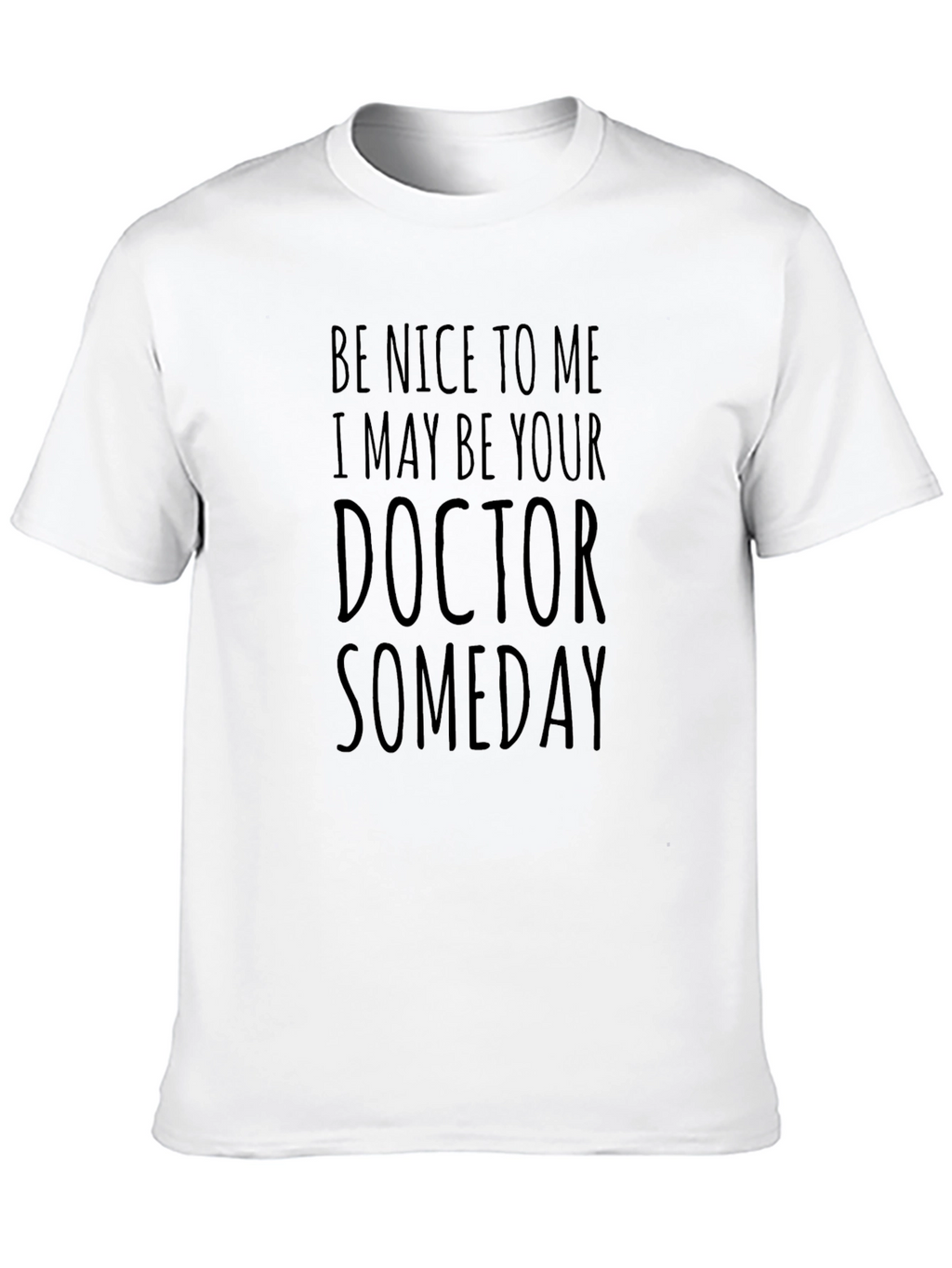 Be Nice to Me Doctor Someday T-Shirt