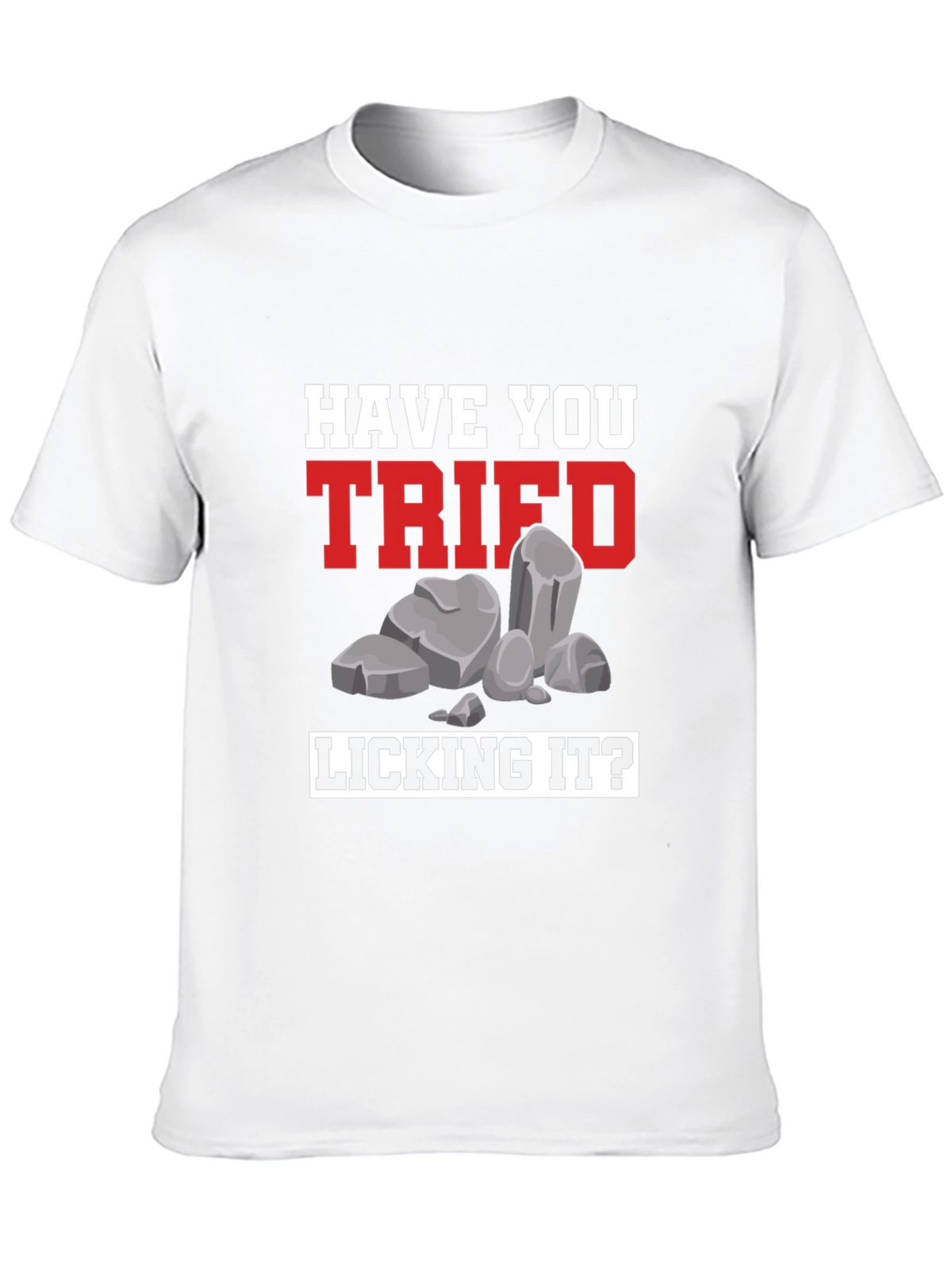Have You Tried Licking It? Humor Tee