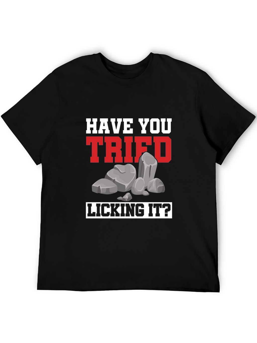 Have You Tried Licking It? Humor Tee