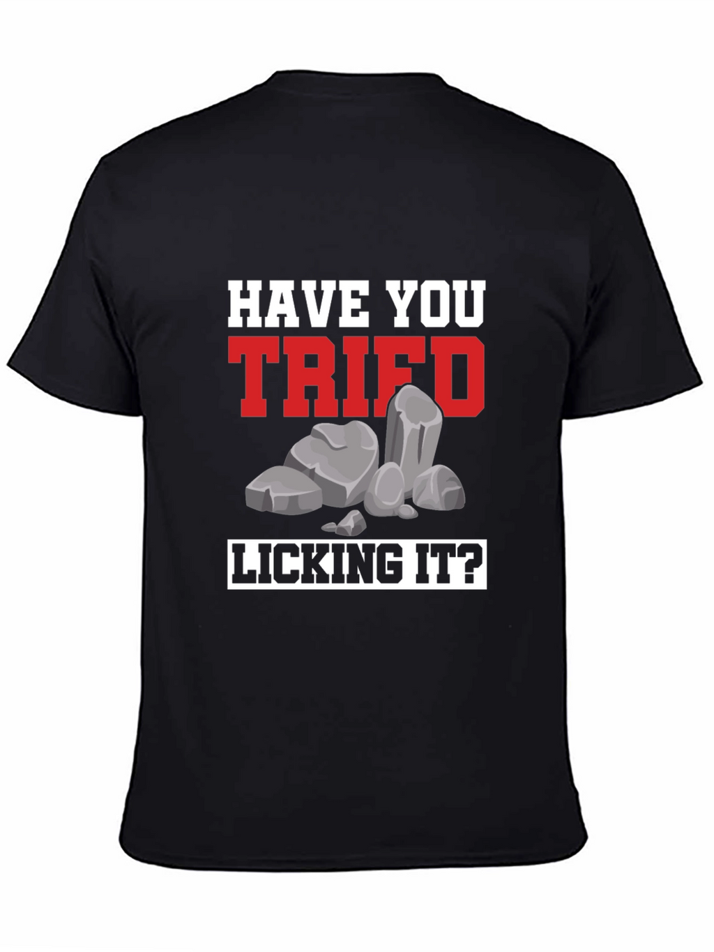Have You Tried Licking It? Humor Tee