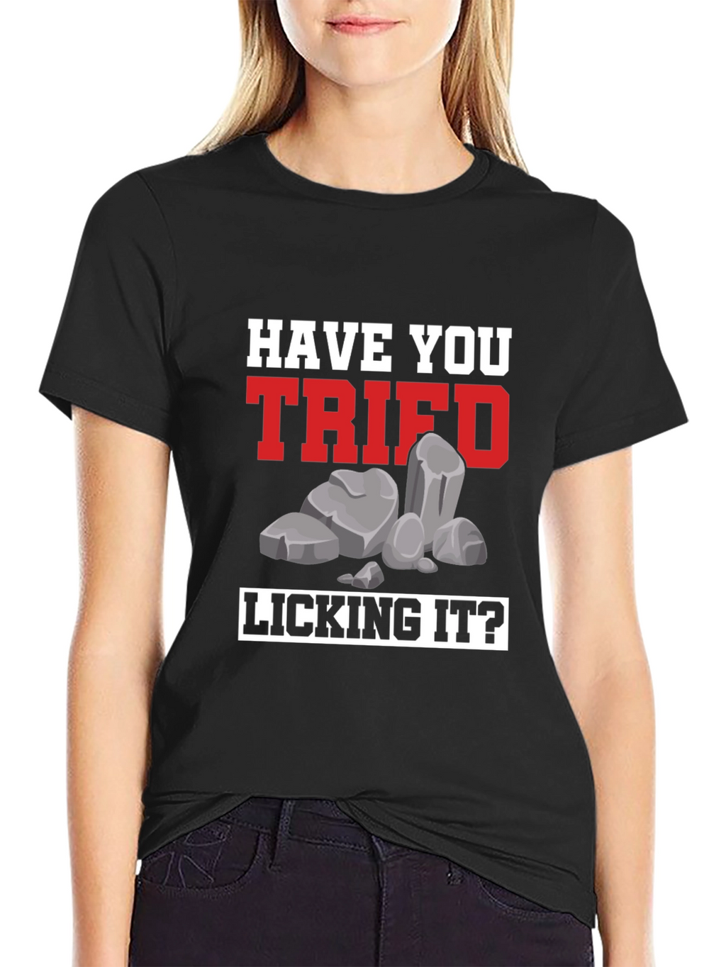 Have You Tried Licking It? Humor Tee