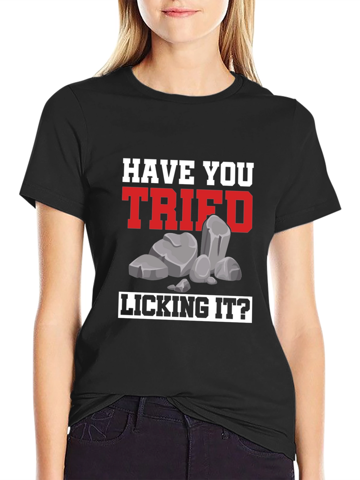 Have You Tried Licking It? Humor Tee