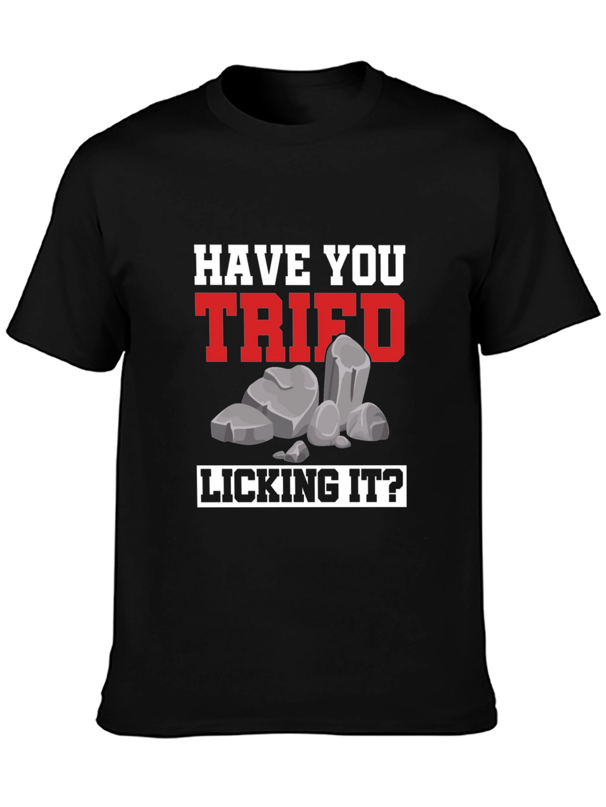 Have You Tried Licking It? Humor Tee