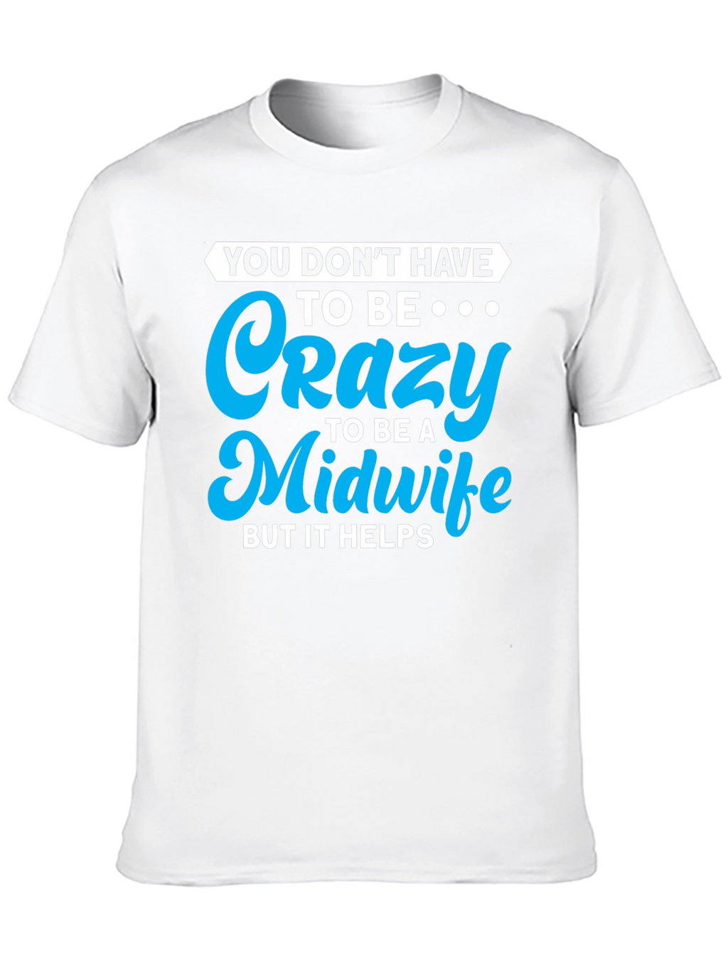 Crazy Midwife T-Shirt - Soft Cotton Blend