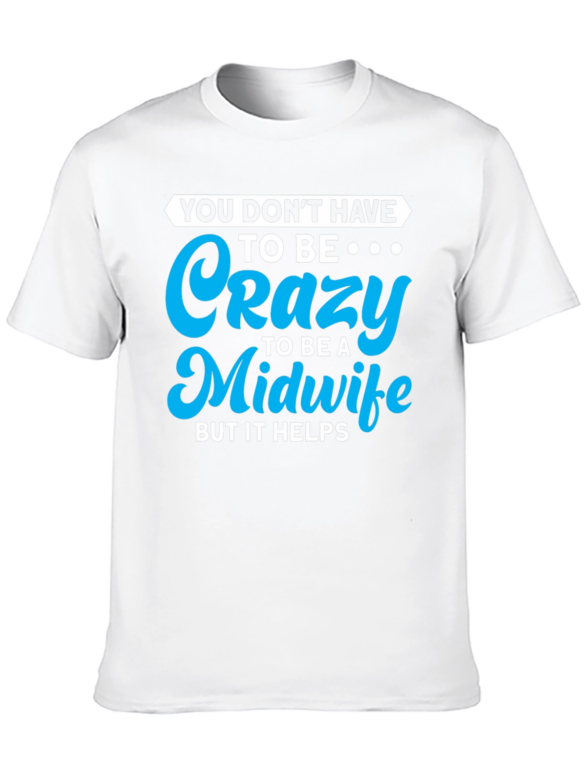 Crazy Midwife T-Shirt - Soft Cotton Blend