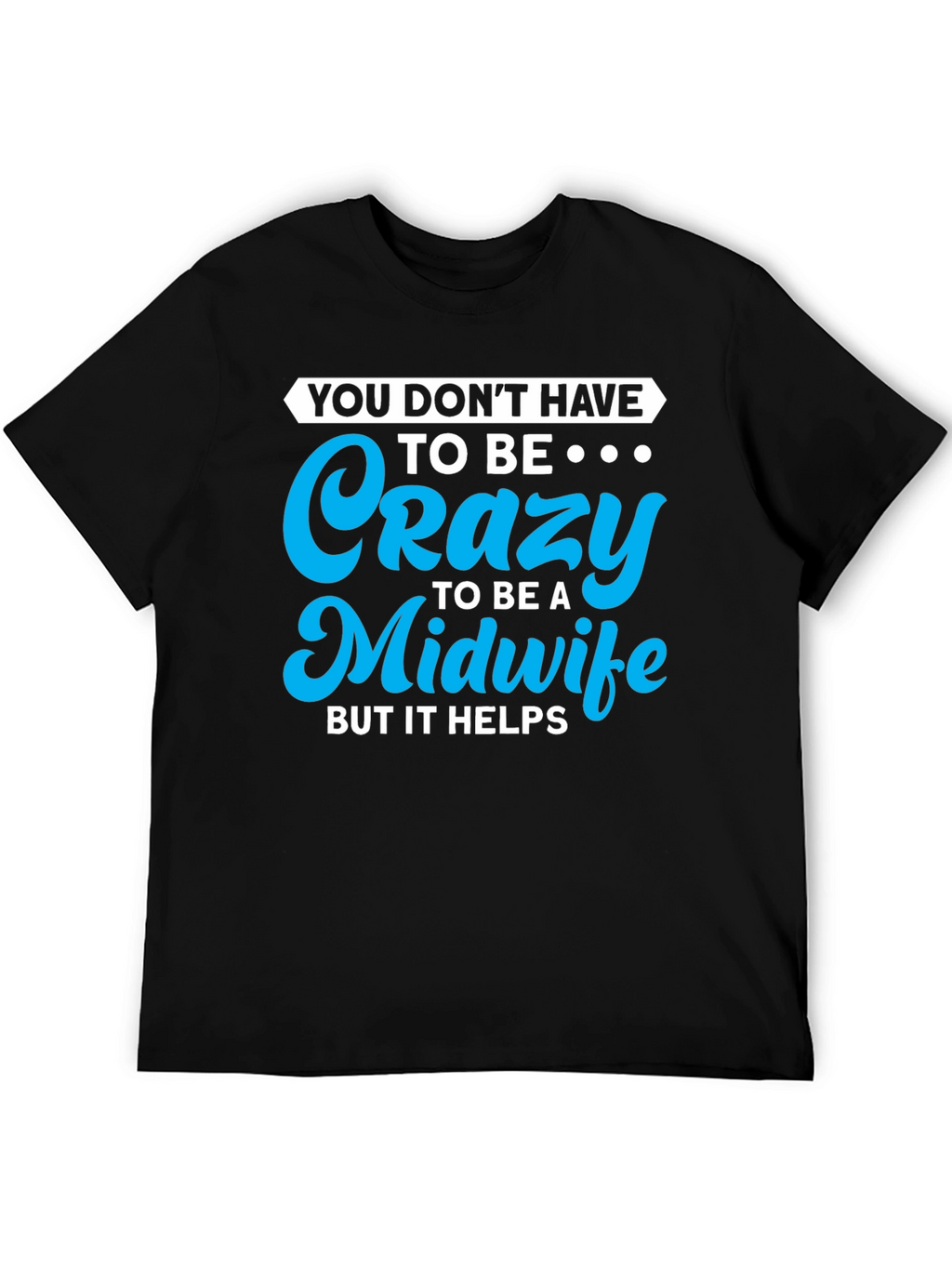 Crazy Midwife T-Shirt - Soft Cotton Blend