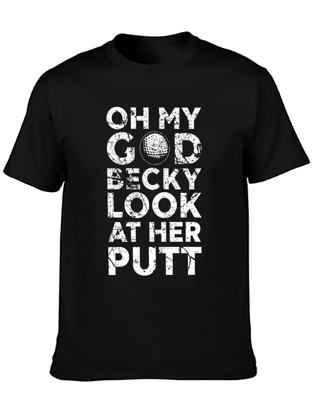 Oh My God Becky Look At Her Putt T-Shirt