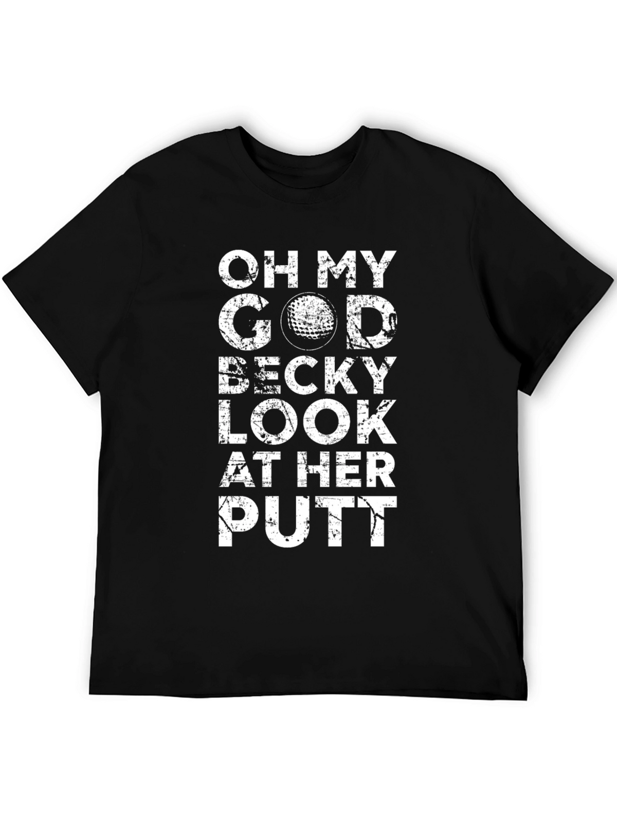Oh My God Becky Look At Her Putt T-Shirt