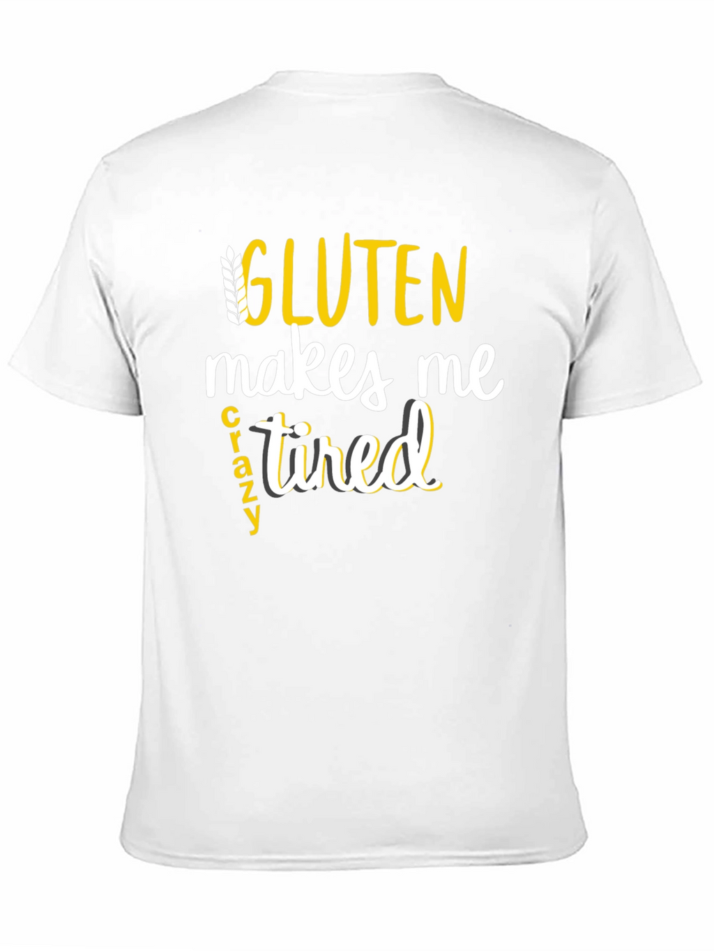 Gluten Makes Me Crazy Tired Tee