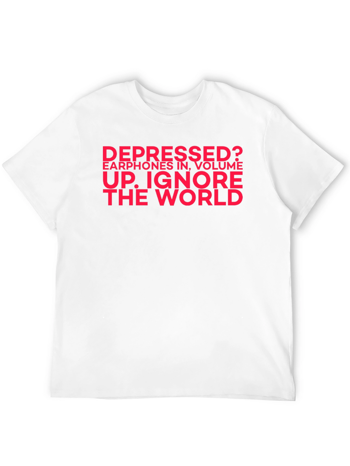 Depressed? Ignore the World Black T-Shirt