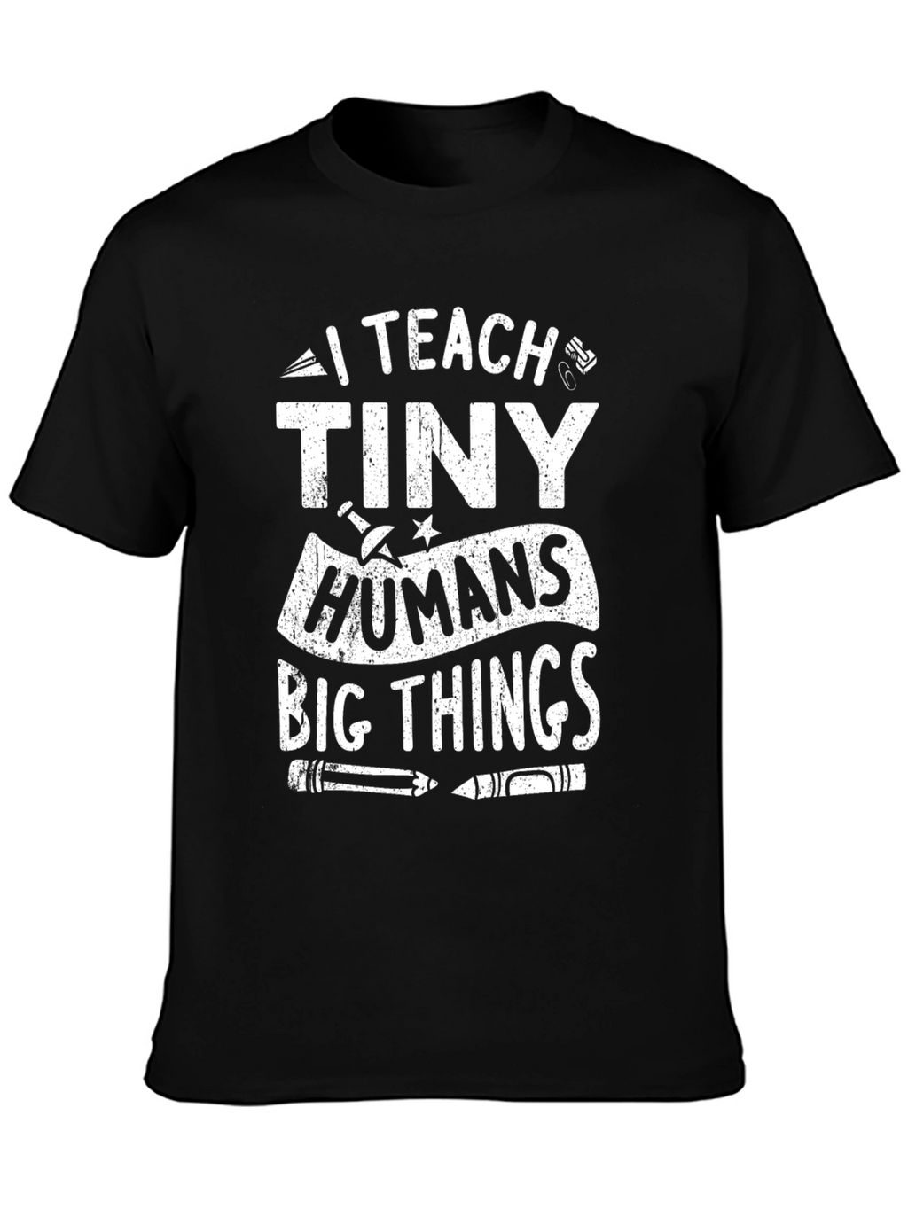 I Teach Tiny Humans Big Things T-Shirt