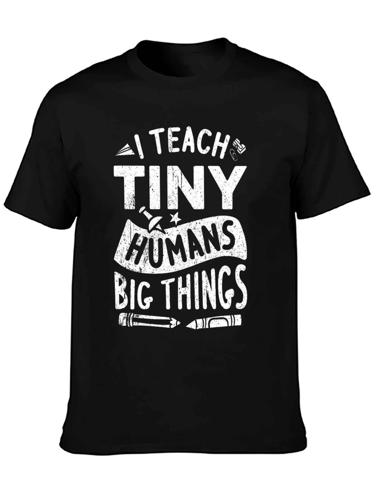 I Teach Tiny Humans Big Things T-Shirt