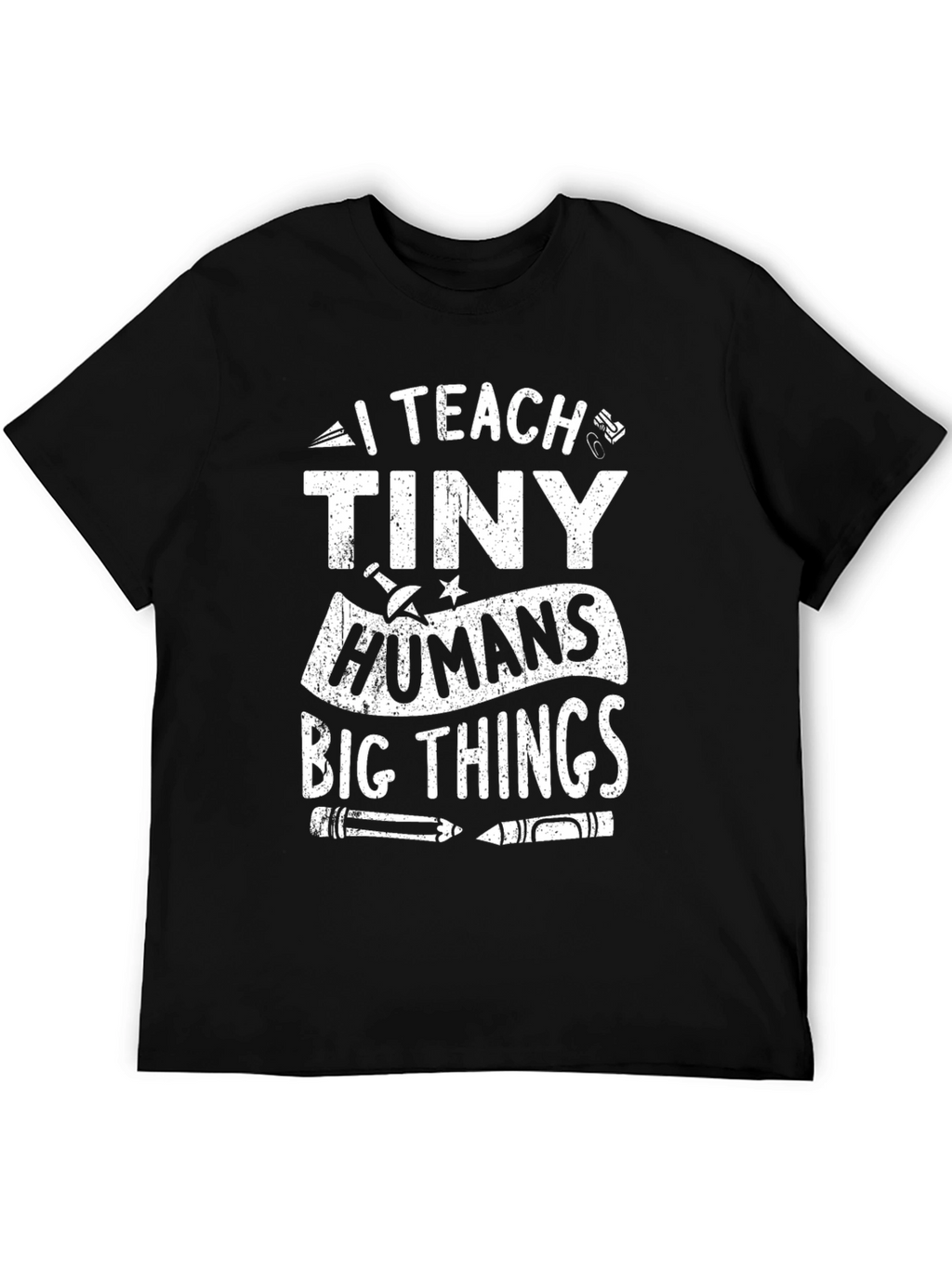 I Teach Tiny Humans Big Things T-Shirt