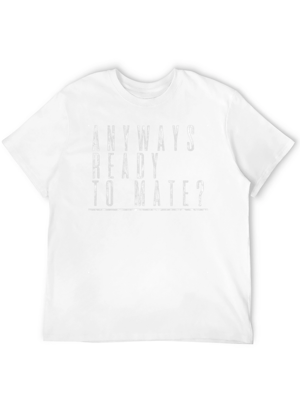 Anyways Ready to Mate? Graphic T-Shirt
