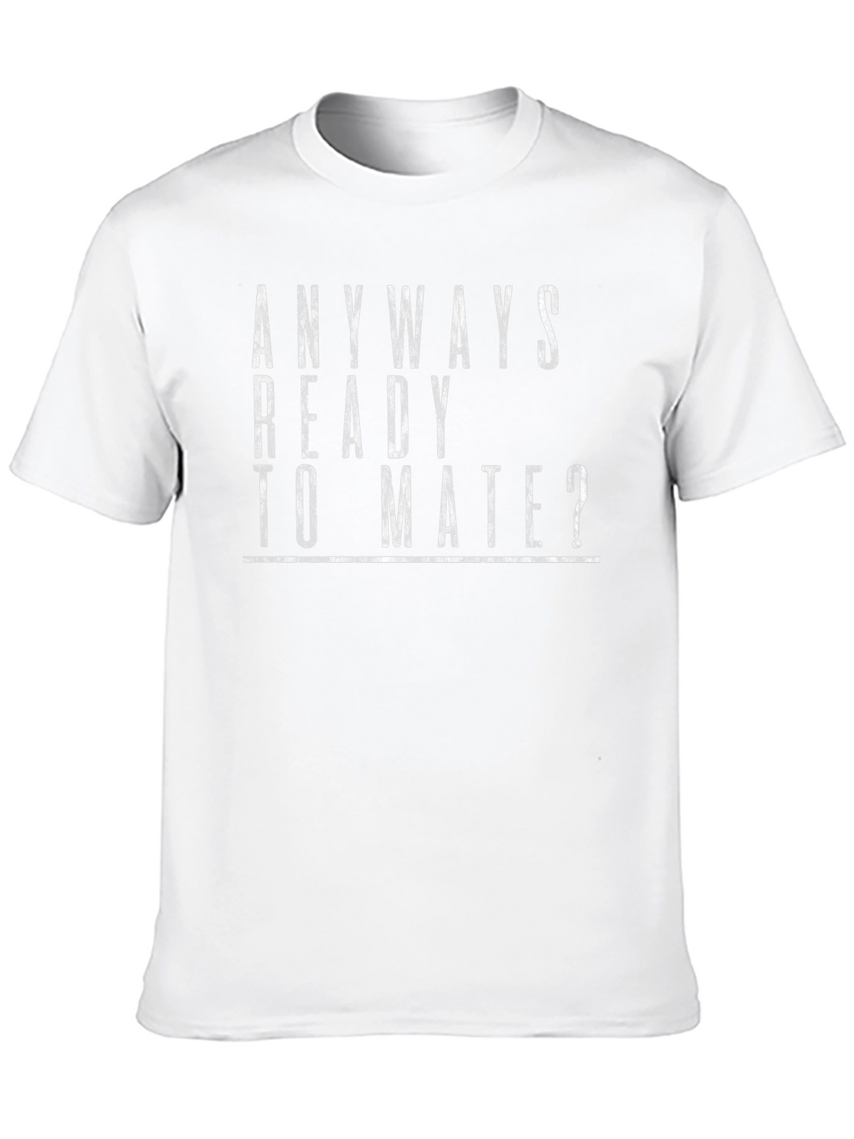 Anyways Ready to Mate? Graphic T-Shirt