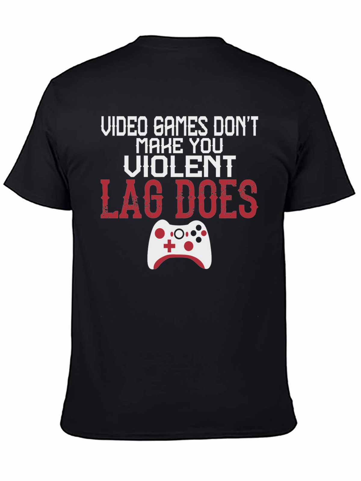 Gamer T-Shirt: Lag Does Make You Violent