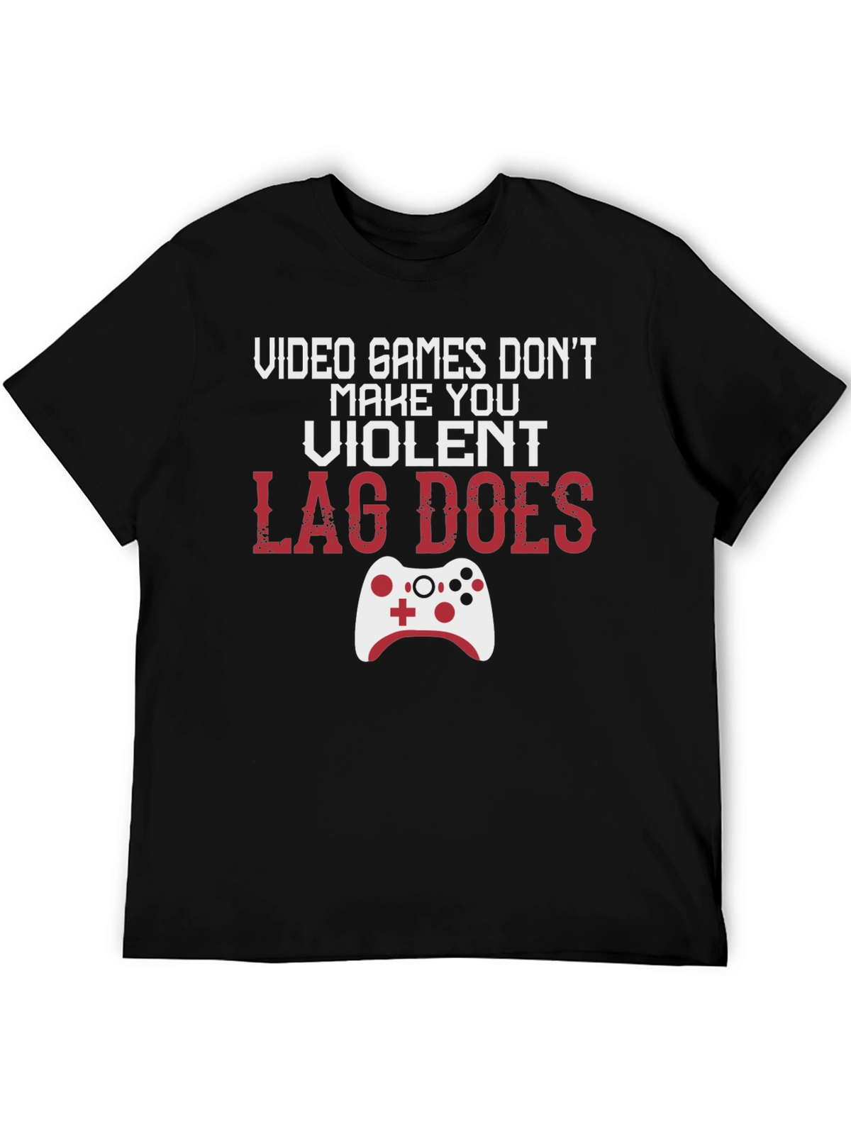 Gamer T-Shirt: Lag Does Make You Violent
